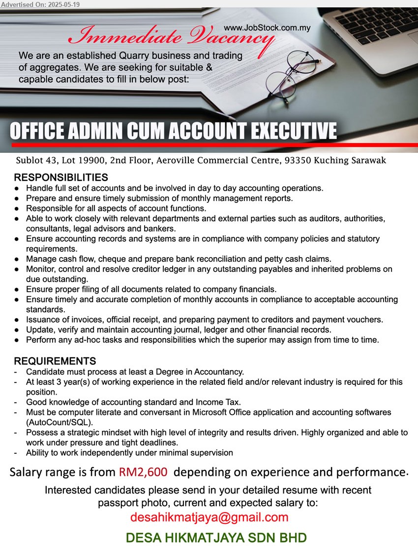 DESA HIKMATJAYA SDN BHD - OFFICE ADMIN CUM ACCOUNT EXECUTIVE (Kuching), RM2,600.00, Degree in Accountancy, 3 yrs. exp., Handle full set of accounts and be involved in day to day accounting operations,...
Email resume.
