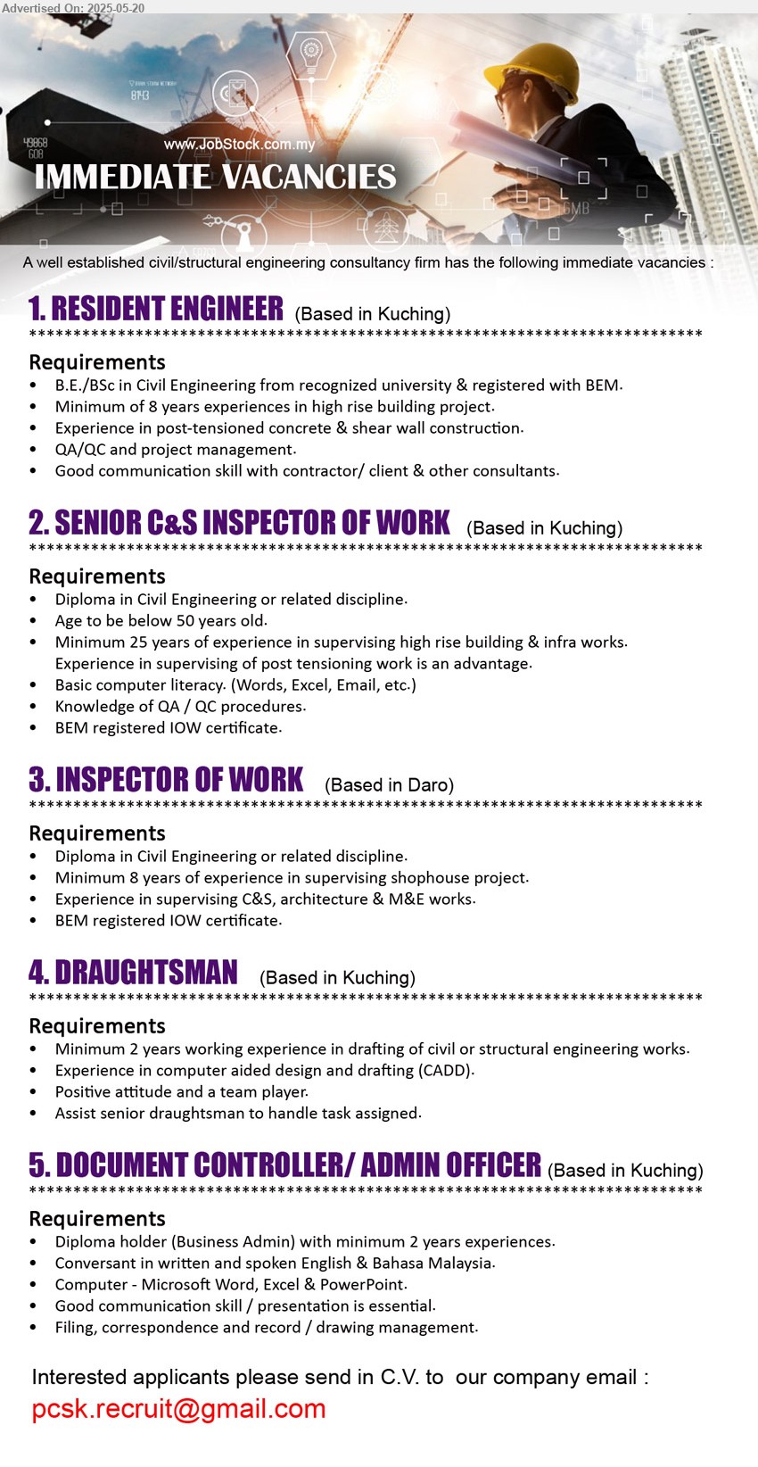 ADVERTISER (Civil & Structural Engineering) - 1. RESIDENT ENGINEER (Kuching), B.E./BSc in Civil Engineering from recognized university & registered with BEM.,...
2. SENIOR C&S INSPECTOR OF WORK (Kuching), Diploma in Civil Engineering, Knowledge of QA / QC procedures,...
3. INSPECTOR OF WORK (Daro), Diploma in Civil Engineering, Experience in supervising C&S, Architecture & M&E works,...
4. DRAUGHTSMAN (Kuching), Minimum 2 years working experience in drafting of civil or structural engineering work,...
5. DOCUMENT CONTROLLER/ ADMIN OFFICER (Kuching), Diploma holder (Business Admin) with minimum 2 years experiences.,...
Email resume.