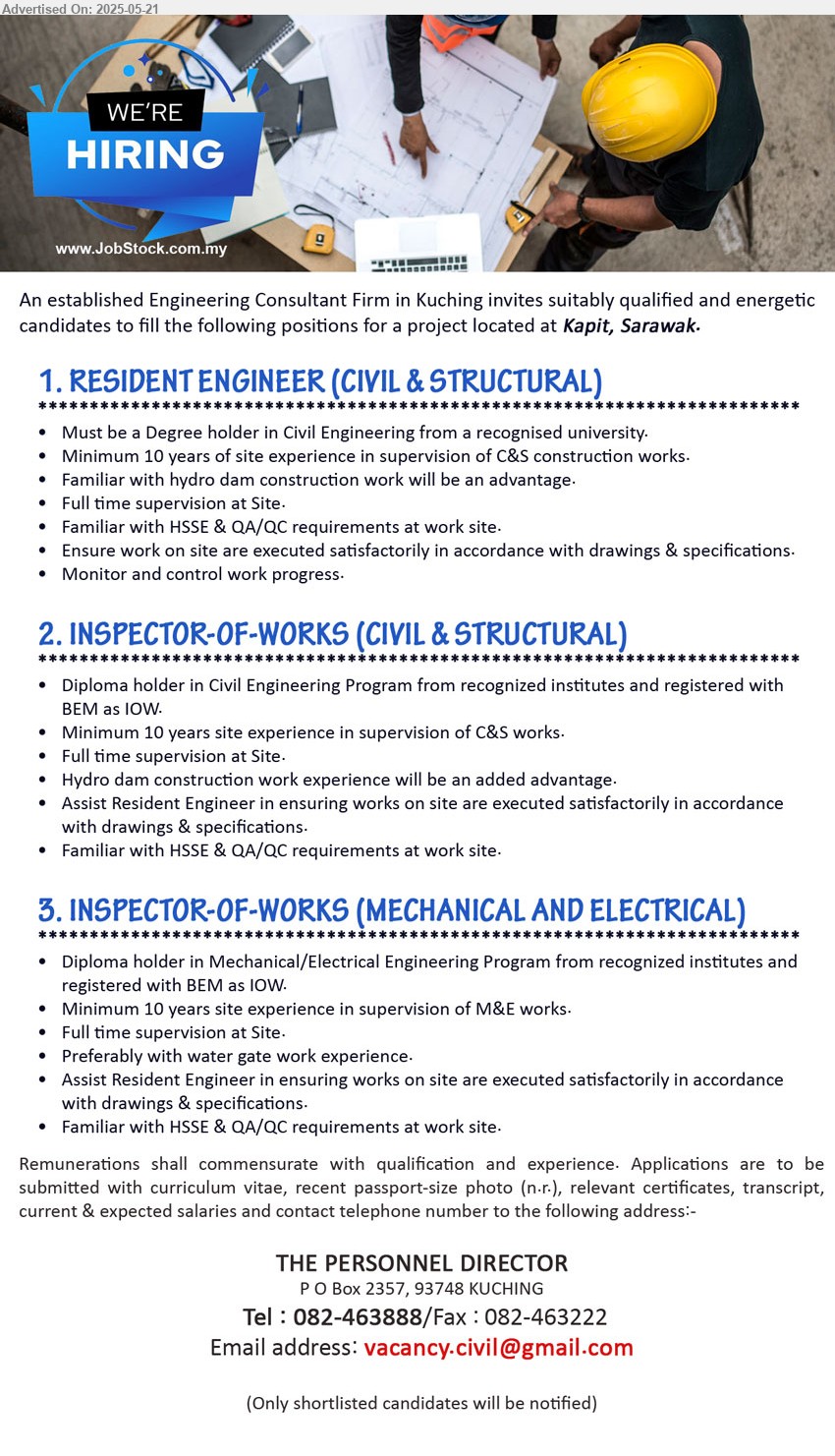 ADVERTISER (Engineering Consultant Firm) - 1. RESIDENT ENGINEER (CIVIL & STRUCTURAL) (Kapit), Degree holder in Civil Engineering, Minimum 10 years of site experience in supervision of C&S construction works,...
2. INSPECTOR-OF-WORKS (CIVIL & STRUCTURAL) (Kapit), Diploma holder in Civil Engineering Program from recognized institutes and registered with BEM as IOW,...
3. INSPECTOR-OF-WORKS (MECHANICAL AND ELECTRICAL) (Kapit), Diploma holder in Mechanical/Electrical Engineering Program from recognized institutes and registered with BEM as IOW,...
Call 082-463888 / Email resume.