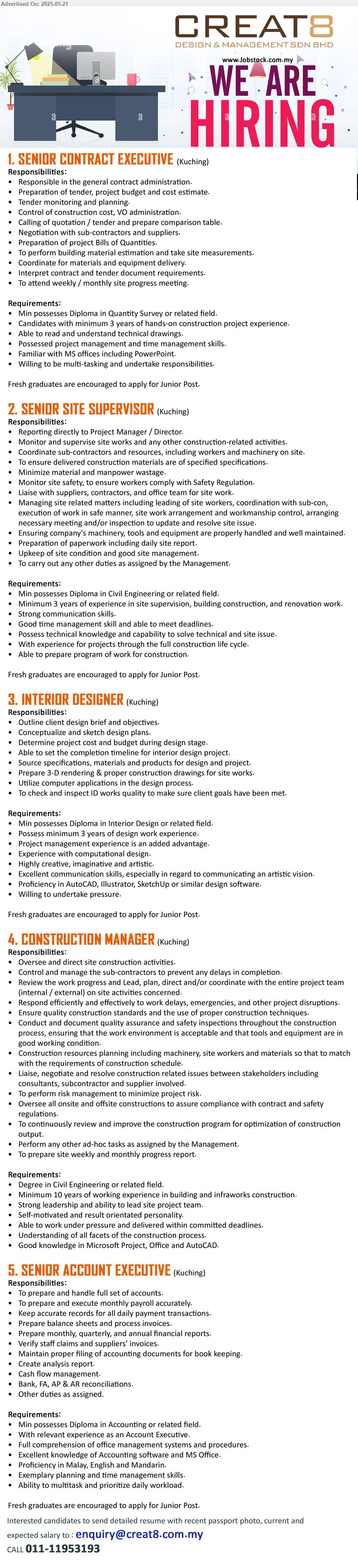 CREAT8 DESIGN & MANAGEMENT SDN BHD - 1. SENIOR CONTRACT EXECUTIVE (Kuching), Diploma in Quantity Survey, minimum 3 years of hands-on construction project experience.,...
2. SENIOR SITE SUPERVISOR (Kuching), Diploma in Civil Engineering, 3 years of experience in site supervision, building construction, and renovation work,...
3. INTERIOR DESIGNER (Kuching),  Diploma in Interior Design, Possess minimum 3 years of design work experience,...
4. CONSTRUCTION MANAGER (Kuching), Degree in Civil Engineering, Minimum 10 years of working experience in building and infraworks construction,...
5. SENIOR ACCOUNT EXECUTIVE (Kuching), Diploma in Accounting, Full comprehension of office management systems and procedures,...
Fresh graduates are encouraged to apply for Junior Post.
CALL 011-11953193 / Email resume.
