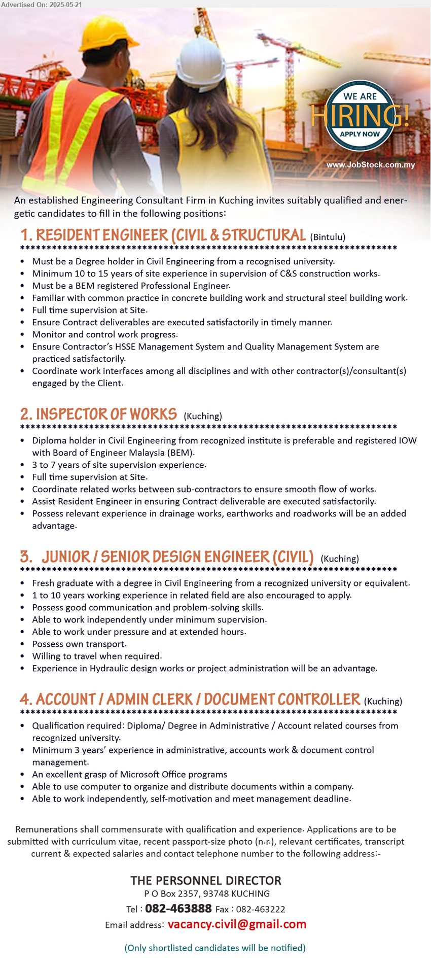 ADVERTISER (Engineering Consultant Firm) - 1. RESIDENT ENGINEER (CIVIL & STRUCTURAL) (Bintulu), Degree holder in Civil Engineering from a recognised university,
Minimum 10 to 15 yrs. exp.,...
2. INSPECTOR OF WORKS (Kuching), Diploma holder in Civil Engineering from recognized institute is preferable and registered IOW with Board of Engineer Malaysia (BEM),...
3. JUNIOR / SENIOR DESIGN ENGINEER (CIVIL) (Kuching), Fresh graduate with a Degree in Civil Engineering from a recognized university or equivalent, 1 to 10 yrs. exp.,...
4. ACCOUNT / ADMIN CLERK / DOCUMENT CONTROLLER (Kuching), Diploma/ Degree in Administrative / Account, 3 yrs. exp.,...
Call 082-463888 / Email resume.