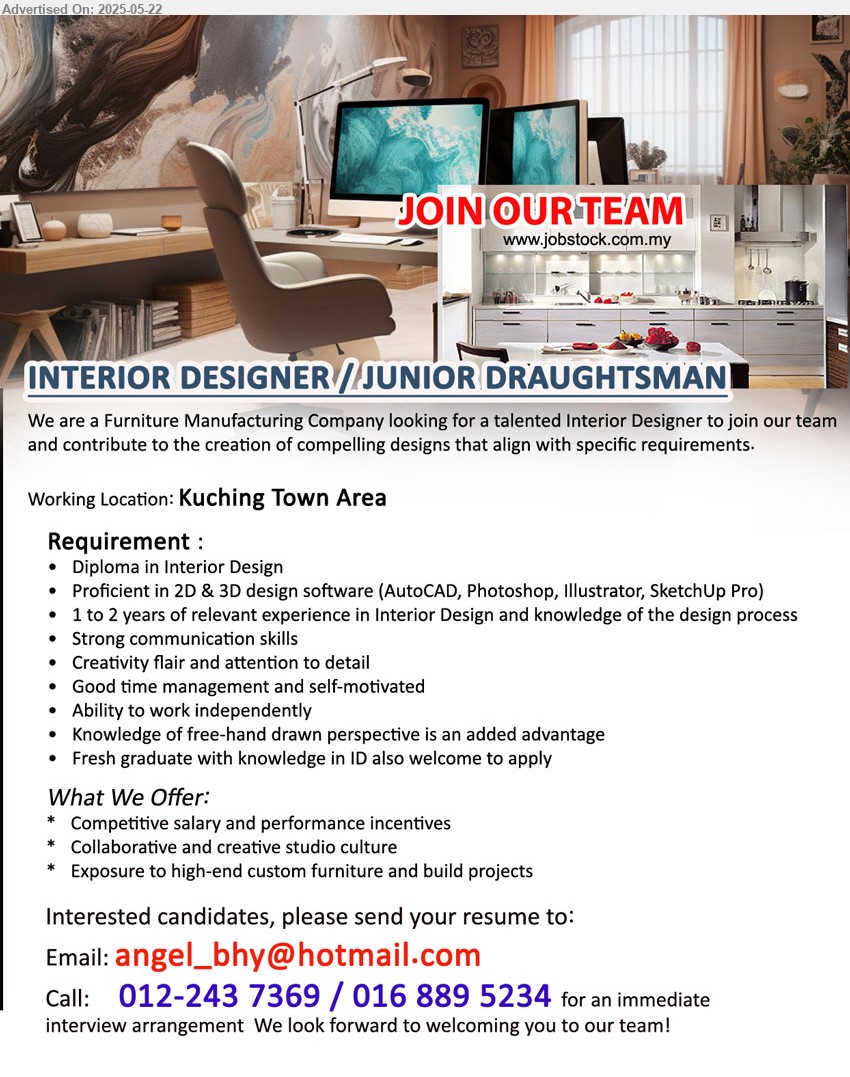 ADVERTISER (Furniture Manufacturing Company) - INTERIOR DESIGNER / JUNIOR DRAUGHTSMAN (Kuching), Diploma in Interior Design, Proficient in 2D & 3D design software (AutoCAD, Photoshop, Illustrator, SketchUp Pro), 1 to 2 years of relevant experience in Interior Design and knowledge of the design process,...
Call 012-2437369 / 016-8895234 / Email resume.