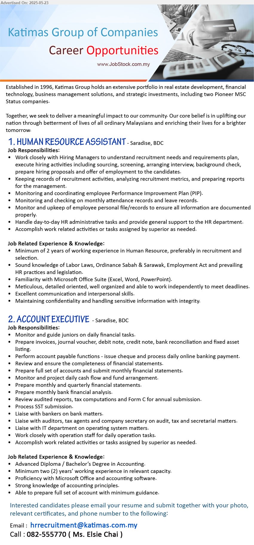KATIMAS GROUP OF COMPANIES - 1. HUMAN RESOURCE ASSISTANT (Kuching), Minimum of 2 years of working experience in Human Resource, preferably in recruitment and selection,...
2. ACCOUNT EXECUTIVE (Kuching), Advanced Diploma / Bachelor’s Degree in Accounting, 2 yrs. exp.,...
Call : 082-555770 / Email resume.