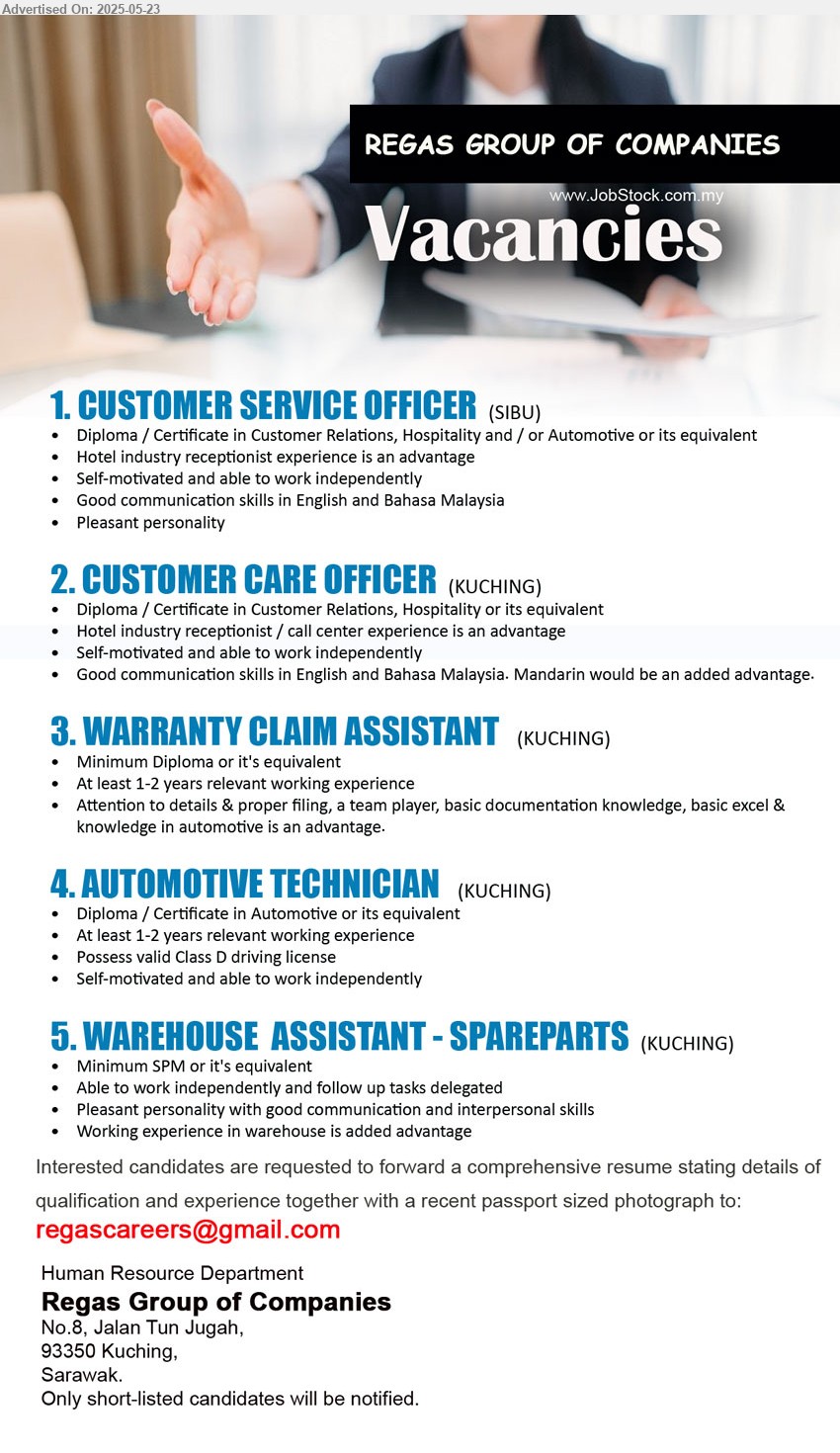 REGAS GROUP OF COMPANIES - 1. CUSTOMER SERVICE OFFICER (Sibu), Diploma / Certificate in Customer Relations, Hospitality and / or Automotive ,...
2. CUSTOMER CARE OFFICER (Kuching), Diploma / Certificate in Customer Relations, Hospitality ,...
3. WARRANTY CLAIM ASSISTANT (Kuching), Diploma, At least 1-2 years relevant working experience,...
4. AUTOMOTIVE TECHNICIAN (Kuching), Diploma / Certificate in Automotive or its equivalent, At least 1-2 years relevant working experience,...
5. WAREHOUSE ASSISTANT - SPAREPARTS (Kuching), SPM, Working experience in warehouse is added advantage,...
Email resume.