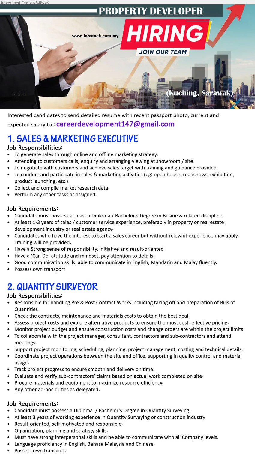 ADVERTISER (Property Developer) - 1. SALES & MARKETING EXECUTIVE (Kuching), Diploma / Bachelor’s Degree in Business-related discipline., At least 1-3 years of sales / customer service experience, preferably in property or real estate development industry or real estate agency.,...
2. QUANTITY SURVEYOR (Kuching), Diploma / Bachelor’s Degree in Quantity Surveying, At least 3 years of working experience in Quantity Surveying or construction industry.,...
Email resume.