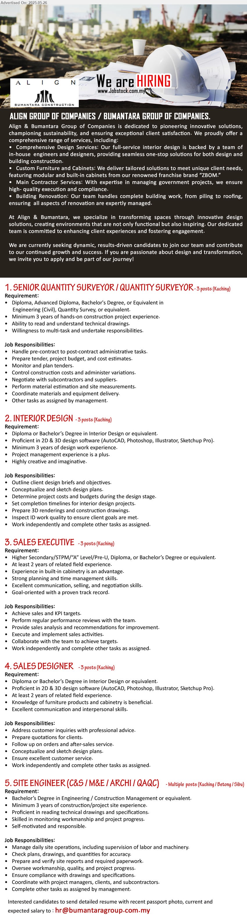 ALIGN GROUP OF COMPANIES / BUMANTARA GROUP OF COMPANIES. - 1. SENIOR QUANTITY SURVEYOR / QUANTITY SURVEYOR (Kuching), 3 posts, Diploma, Advanced Diploma, Bachelor's Degree, or Equivalent in Engineering (Civil), Quantity Survey,,...
2. INTERIOR DESIGN (Kuching), 3 posts, Diploma or Bachelor’s Degree in Interior Design, 3 yrs. exp.,...
3. SALES EXECUTIVE (Kuching), 3 posts, Higher Secondary/STPM or above, 2 yrs. exp., Experience in built-in cabinetry is an advantage.,...
4. SALES DESIGNER (Kuching), 3 posts, Proficient in 2D & 3D design software (AutoCAD, Photoshop, Illustrator, Sketchup Pro),...
5. SITE ENGINEER (C&S / M&E / ARCHI / QAQC)   (Kuching, Betong, Sibu), Bachelor’s Degree in Engineering / Construction Management, 3 yrs. exp.,...
Email resume.