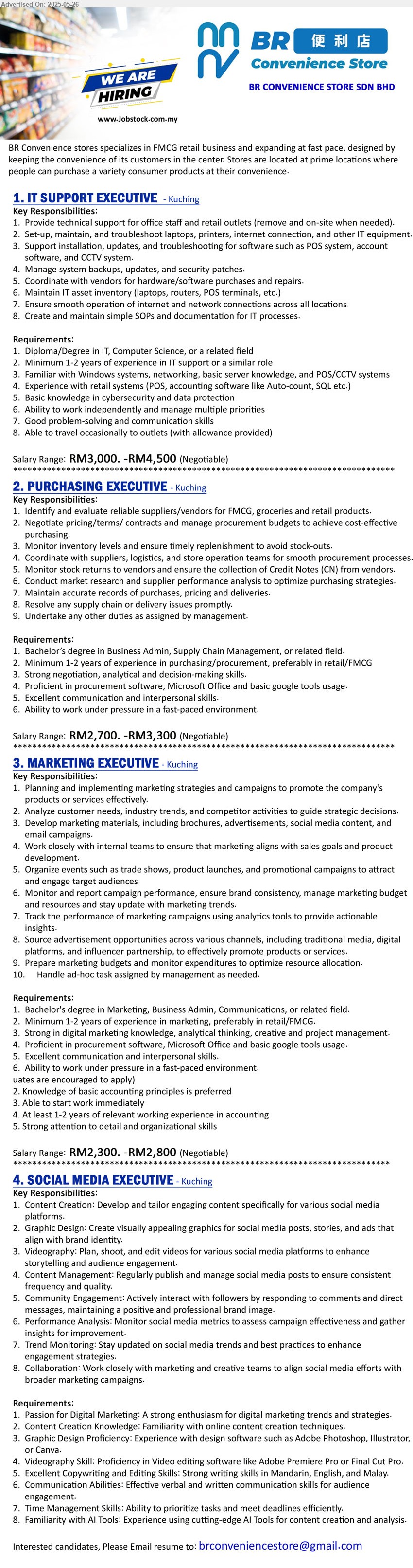 BR CONVENIENCE STORE SDN BHD - 1. IT SUPPORT EXECUTIVE (Kuching), RM3,000. -RM4,500, Diploma/Degree in IT, Computer Science, 1-2 yrs. exp.,...
2. PURCHASING EXECUTIVE (Kuching), RM2,700. -RM3,300, Bachelor’s Degree in Business Admin, Supply Chain Management,...
3. MARKETING EXECUTIVE (Kuching), RM2,300. -RM2,800, Bachelor's Degree in Marketing, Business Admin, Communications,...
4. SOCIAL MEDIA EXECUTIVE (Kuching), Passion for Digital Marketing: A strong enthusiasm for digital marketing trends and strategies, Familiarity with AI Tools: Experience using cutting-edge AI Tools for content creation and analysis,...
Email resume.