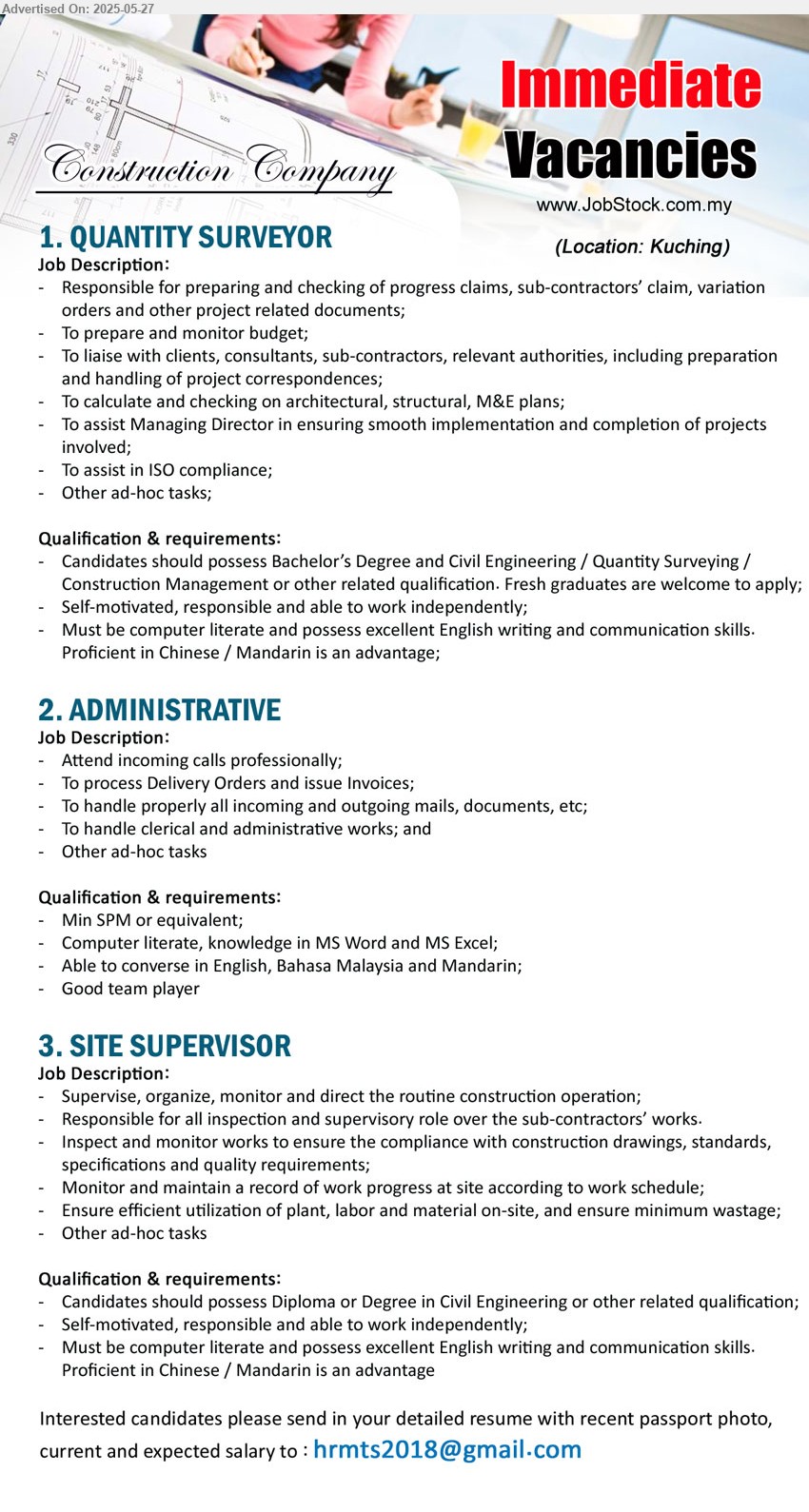 ADVERTISER (Construction Company) - 1. QUANTITY SURVEYOR (Kuching), Bachelor’s Degree and Civil Engineering / Quantity Surveying / Construction Management,...
2. ADMINISTRATIVE (Kuching), SPM, Computer literate, knowledge in MS Word and MS Excel, ,...
3. SITE SUPERVISOR (Kuching), Diploma or Degree in Civil Engineering, Supervise, organize, monitor and direct the routine construction operation;...
Email resume.