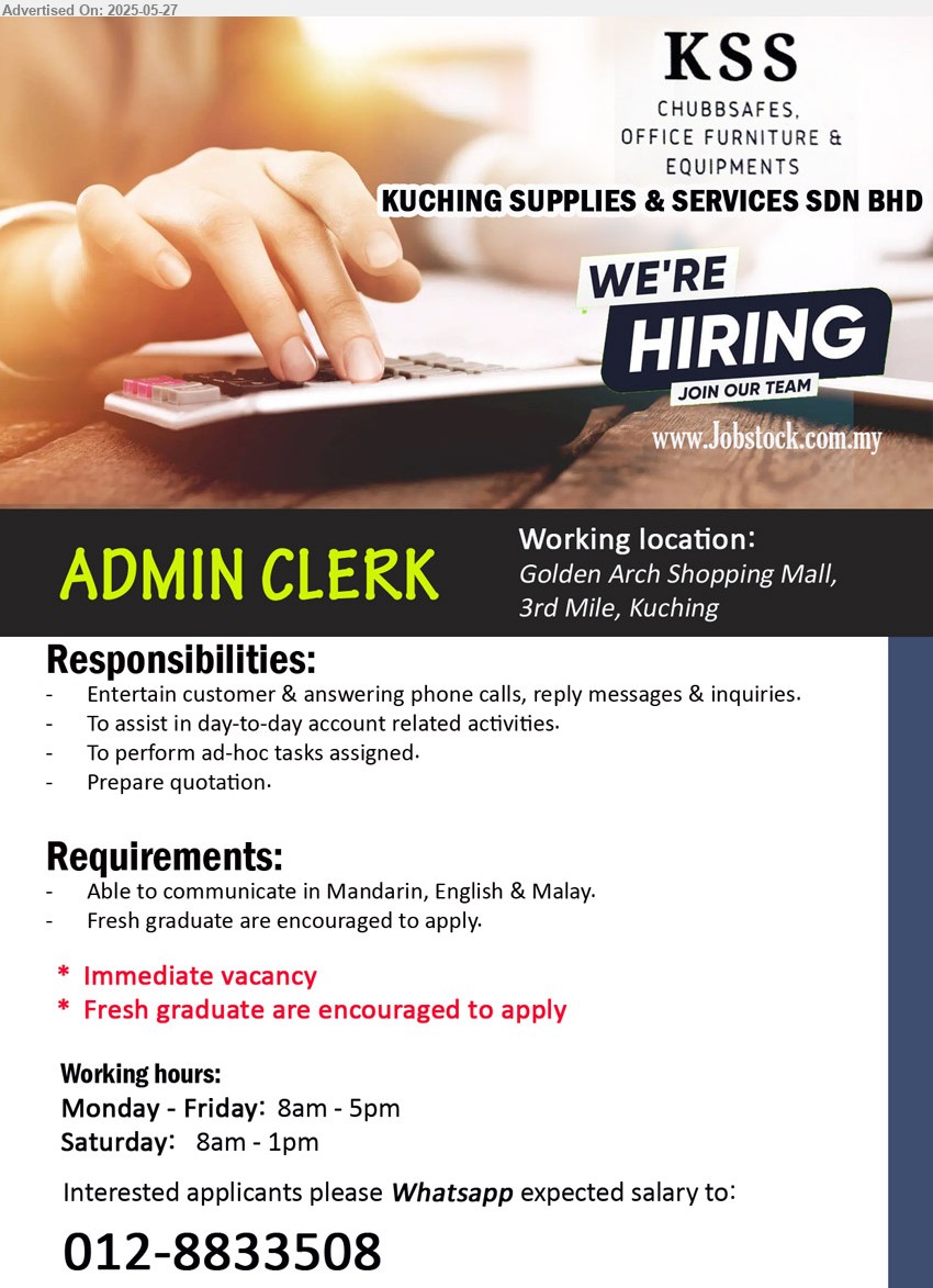KUCHING SUPPLIES & SERVICES SDN BHD - ADMIN CLERK (Kuching), Fresh graduate are encouraged to apply, Entertain customer & answering phone calls, reply messages & inquiries,...
Interested applicants please Whatsapp expected salary to: 012-8833508