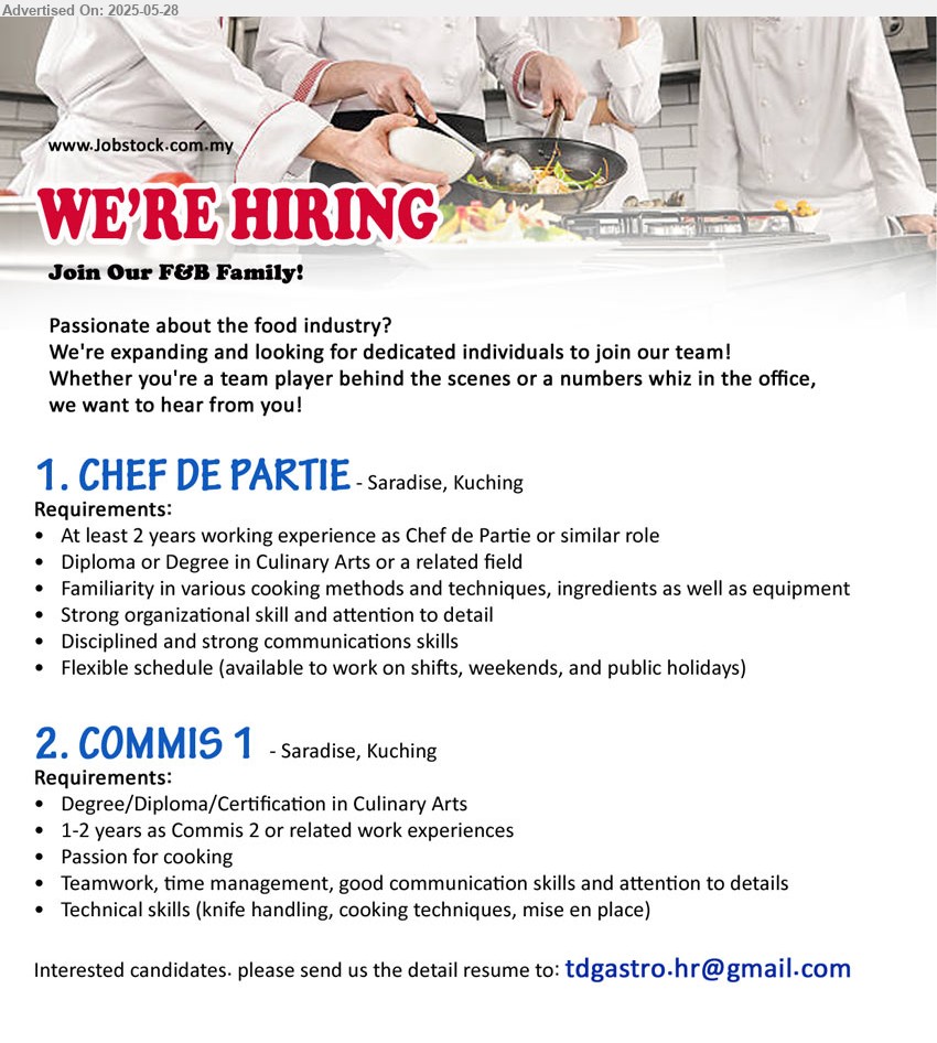 ADVERTISER - 1. CHEF DE PARTIE (Kuching), at least 2 years working experience as Chef de Partie or similar role, Diploma or Degree in Culinary Arts,...
2. COMMIS 1 (Kuching), Degree/Diploma/Certification in Culinary Arts, 1-2 years as Commis 2 or related work experiences ,...
Email resume.