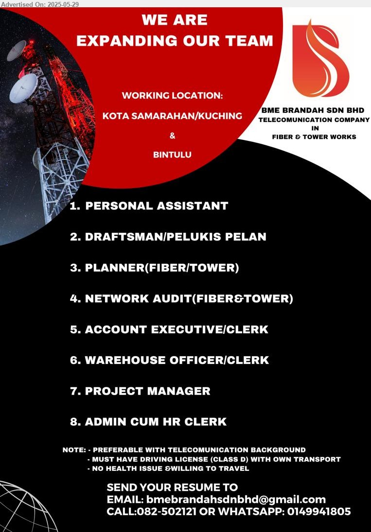 BME BRANDAH SDN BHD - 1. PERSONAL ASSISTANT
2. DRAFTSMAN/PELUKIS PELAN
3. PLANNER(FIBER/TOWER)
4. NETWORK AUDIT(FIBER&TOWER)
5. ACCOUNT EXECUTIVE/CLERK
6. WAREHOUSE OFFICER/CLERK
7. PROJECT MANAGER
8. ADMIN CUM HR CLERK
Working location: Kuching / Kota Samarahan / Bintulu
Call 082-502121 or WhatsApp 014-9941805 or Email resume.