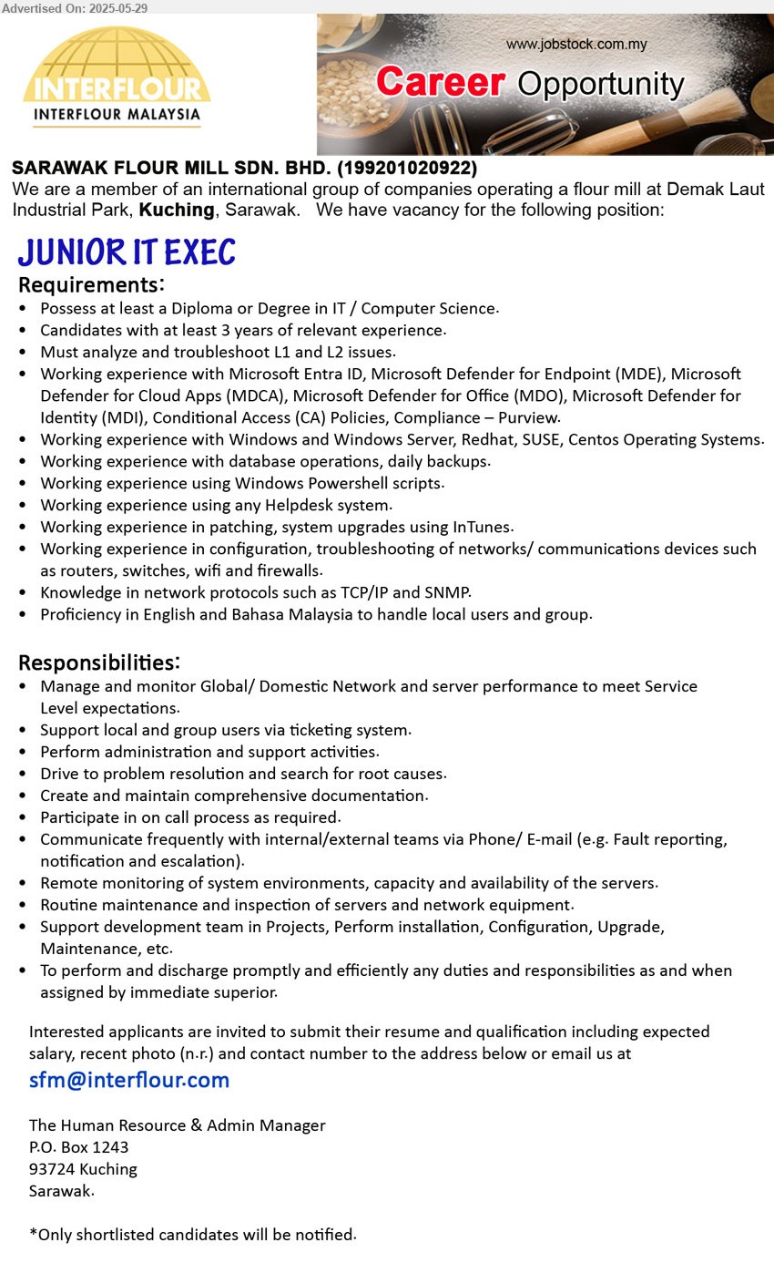 SARAWAK FLOUR MILL SDN BHD - JUNIOR IT EXEC (Kuching), Diploma or Degree in IT / Computer Science, at least 3 years of relevant experience, Must analyze and troubleshoot L1 and L2 issues,...
Email resume.