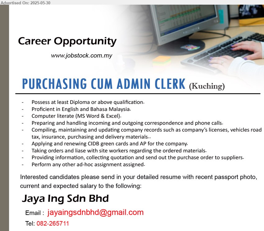 JAYA ING SDN BHD - PURCHASING CUM ADMIN CLERK (Kuching), Diploma, handling phone calls, records maintainance (license, road tax, insurance, purchasing..), license application, ....
Call 082-265711 / Email resume.