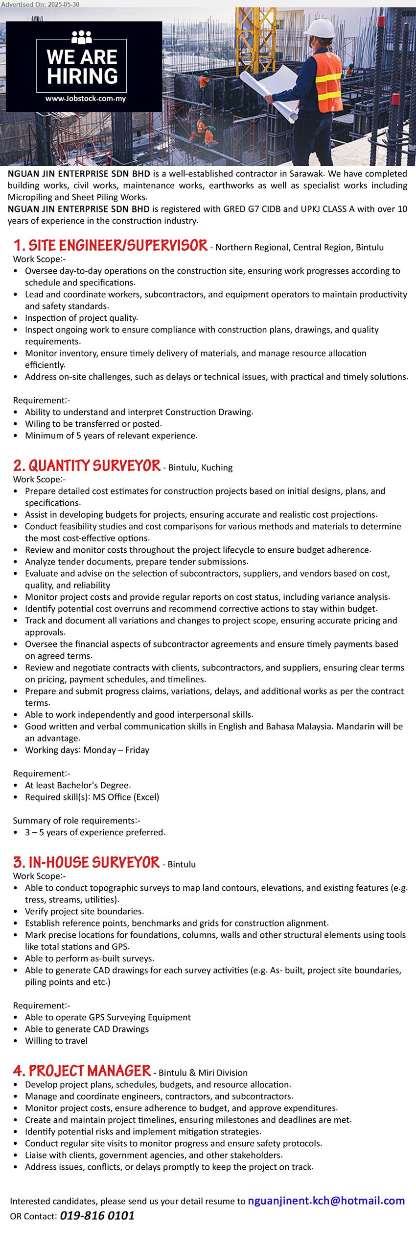 NGUAN JIN ENTERPRISE SDN BHD - 1. SITE ENGINEER/SUPERVISOR (Northern Regional, Central Region, Bintulu), Ability to understand and interpret Construction Drawing, Wiling to be transferred or posted, Minimum of 5 years of relevant experience,...
2. QUANTITY SURVEYOR (Bintulu, Kuching), Bachelor's Degree, Prepare detailed cost estimates for construction projects based on initial designs, plans, and specifications,...
3. IN-HOUSE SURVEYOR  (Bintulu), Able to operate GPS Surveying Equipment, Able to generate CAD Drawings, Willing to travel ...
4. PROJECT MANAGER (Bintulu & Miri), Develop project plans, schedules, budgets, and resource allocation,...
Contact: 019-816 0101 / Email resume.