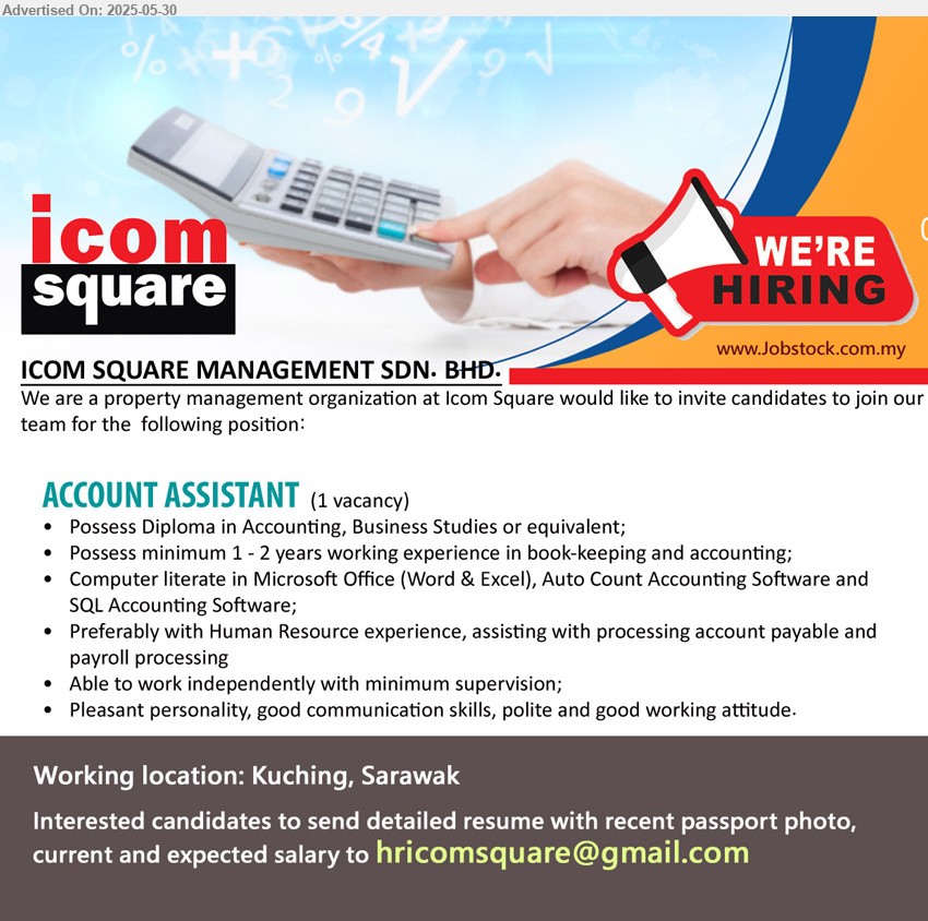 ICOM SQUARE MANAGEMENT SDN BHD - ACCOUNT ASSISTANT (Kuching), Diploma in Accounting, Business Studies, Possess minimum 1 - 2 years working experience in book-keeping and accounting,...
Email resume.