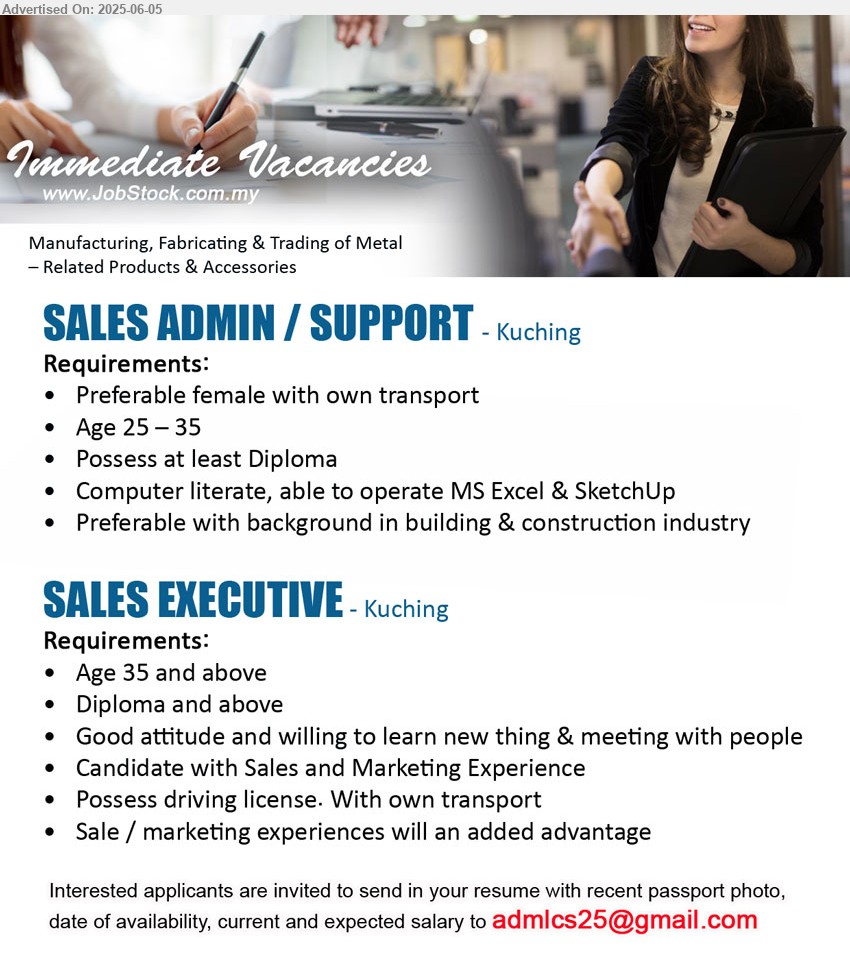 ADVERTISER - 1. SALES ADMIN / SUPPORT (Kuching), Diploma, Preferable female with own transport, Age 25 – 35,...
2. SALES EXECUTIVE (Kuching), Age 35 and above, , Diploma and above, Sale / marketing experiences will an added advantage..
Email resume.