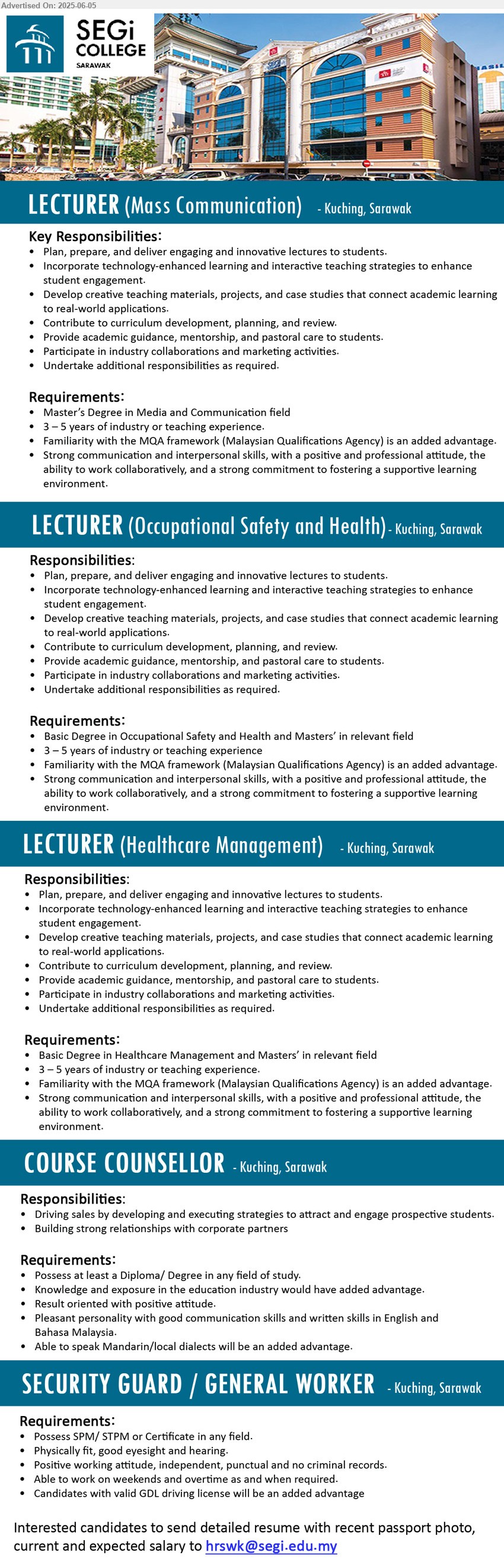 SEGI COLLEGE SARAWAK - 1. LECTURER (Mass Communication) (Kuching), Master’s Degree in Media and Communication field, 3 – 5 years of industry or teaching experience.,...
2. LECTURER (Occupational Safety and Health) (Kuching), Basic Degree in Occupational Safety and Health and Masters’, 3 – 5 years of industry or teaching experience,...
3. LECTURER (Healthcare Management) (Kuching), Basic Degree in Healthcare Management and Masters’, 3 – 5 years of industry or teaching experience.,...
4. COURSE COUNSELLOR (Kuching), Diploma/ Degree, Knowledge and exposure in the education industry would have added advantage,...
5. SECURITY GUARD / GENERAL WORKER (Kuching), SPM/ STPM or Certificate, Physically fit, good eyesight and hearing,...
Email resume.