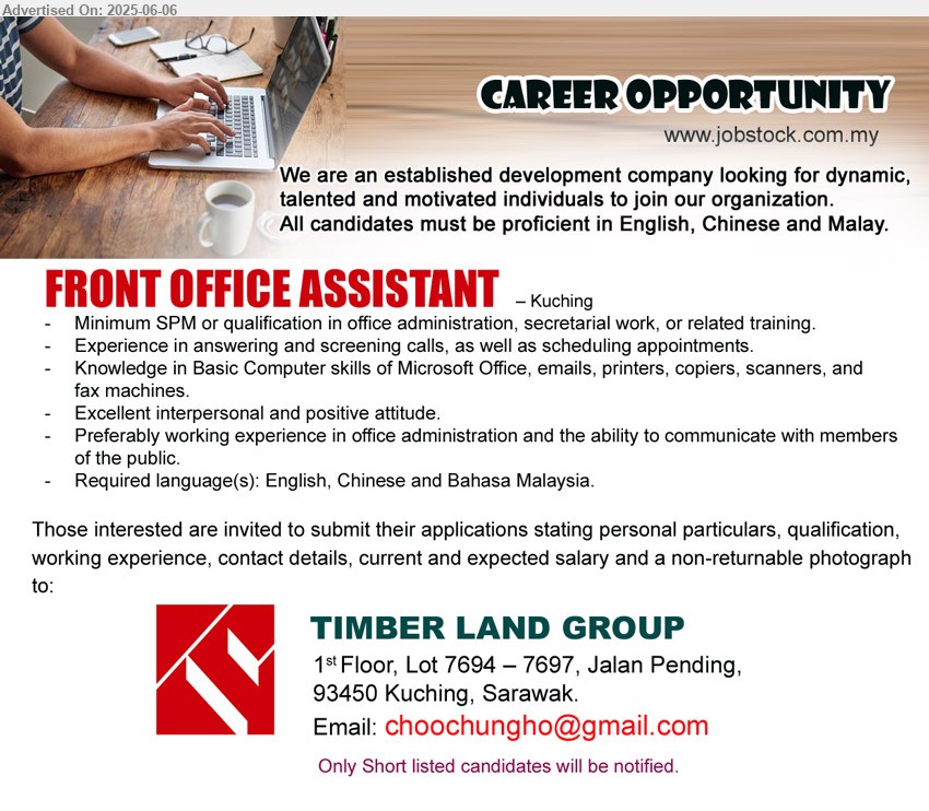 TIMBER LAND GROUP - FRONT OFFICE ASSISTANT (Kuching), SPM or qualification in office administration, secretarial work, or related training, Experience in answering and screening calls, as well as scheduling appointments,...
Email resume to ...