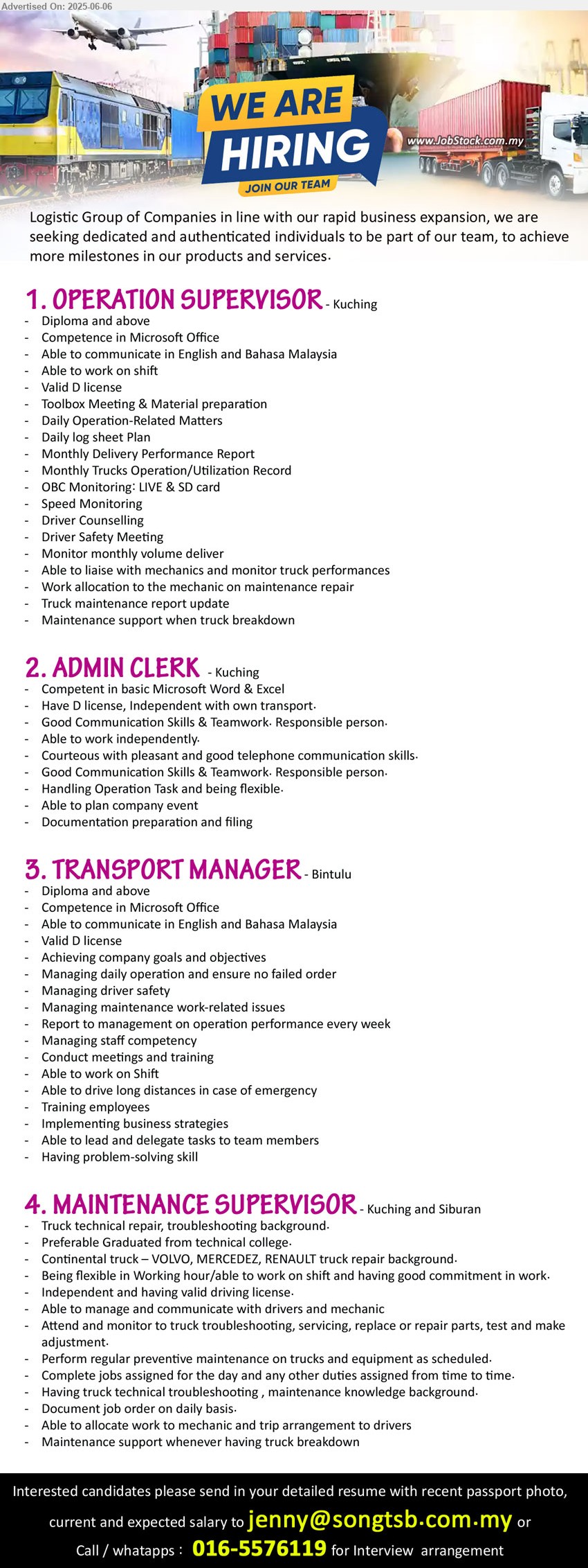 ADVERTISER (Logistics Group of Companies) - 1. OPERATION SUPERVISOR (Kuching), Diploma and above, Valid D license, Toolbox Meeting & Material preparation,...
2. ADMIN CLERK (Kuching), Competent in basic Microsoft Word & Excel, Have D license, Independent with own transport,...
3. TRANSPORT MANAGER (Bintulu), Diploma and above, Competence in Microsoft Office, Valid D license,...
4. MAINTENANCE SUPERVISOR (Kuching, Siburan), Preferable Graduated from technical college, Continental truck – VOLVO, MERCEDEZ, RENAULT truck repair background,...
Call / Whatapps : 016-5576119 / Email resume.