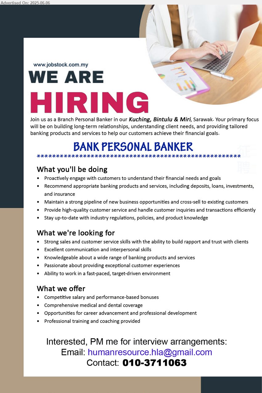 ADVERTISER - BANK PERSONAL BANKER (Kuching, Bintulu, Miri), Strong sales and customer service skills with the ability to build rapport and trust with clients, Knowledgeable about a wide range of banking products and services,...
Contact: 010-3711063 / Email resume.