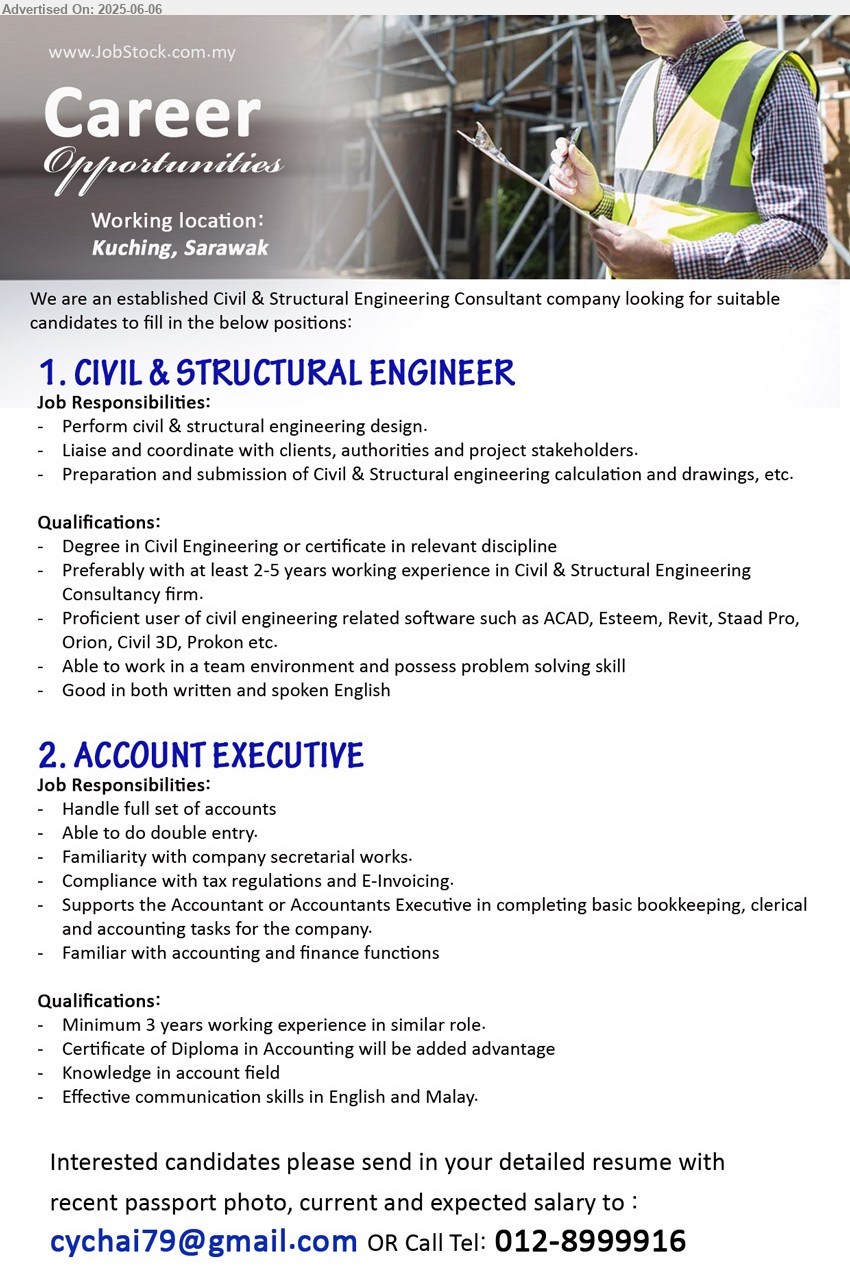 ADVERTISER (Construction Company) - 1. CIVIL & STRUCTURAL ENGINEER (Kuching), Degree in Civil Engineering or certificate, Preferably with at least 2-5 in Civil & Structural Engineering Consultancy firm,...
2. ACCOUNT EXECUTIVE (Kuching), 3 yrs. exp., Certificate of Diploma in Accounting will be added advantage Knowledge in account field,...
Call 012-8999916 / Email resume.