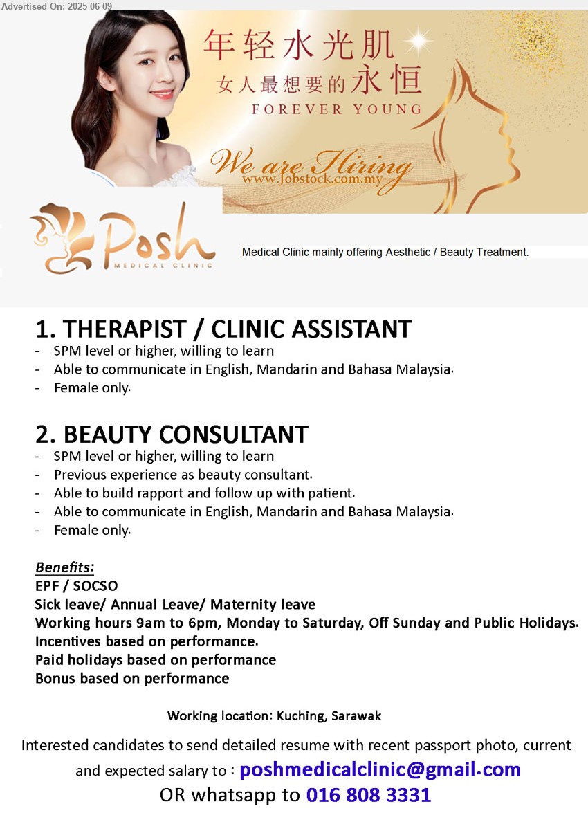 POSH MEDICAL CLINIC - 1. THERAPIST / CLINIC ASSISTANT (Kuching), Female only, SPM level or higher, willing to learn,...
2. BEAUTY CONSULTANT (Kuching), SPM level or higher, willing to learn, female only, Previous experience as beauty consultant.,...
Whatsapp to 016-8083331 / Email resume.