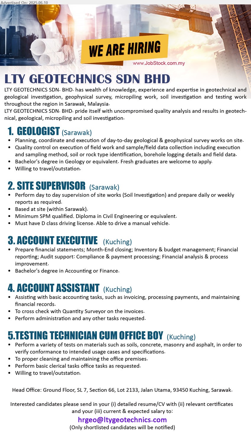 LTY GEOTECHNICS SDN BHD - 1. GEOLOGIST (Sarawak), Bachelor's Degree in Geology or equivalent. Fresh graduates are welcome to apply, Willing to travel/outstation.,...
2. SITE SUPERVISOR (Sarawak), SPM qualified. Diploma in Civil Engineering, Must have D class driving license. Able to drive a manual vehicle...
3. ACCOUNT EXECUTIVE (Kuching), Bachelor's Degree in Accounting or Finance.,...
4. ACCOUNT ASSISTANT (Kuching), Assisting with basic accounting tasks, Perform administration and any other tasks requested,...
5. TESTING TECHNICIAN CUM OFFICE BOY (Kuching), Perform a variety of tests on materials such as soils, concrete, masonry and asphalt, in order to verify conformance to intended usage cases and specifications.,...
Email resume.