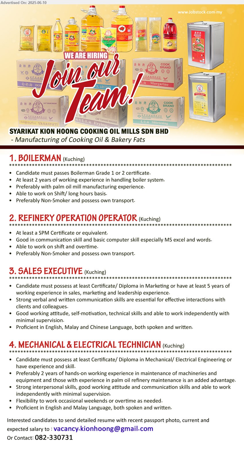 SYARIKAT KION HOONG COOKING OIL MILLS SDN BHD - 1. BOILERMAN (Kuching), must passes Boilerman Grade 1 or 2 certificate, At least 2 years of working experience in handling boiler system.,...
2. REFINERY OPERATION OPERATOR (Kuching), SPM, preferably Non-Smoker and possess own transport.,...
3. SALES EXECUTIVE (Kuching), Certificate/ Diploma in Marketing or have at least 5 years of working experience in sales, marketing and leadership experience.,...
4. MECHANICAL & ELECTRICAL TECHNICIAN (Kuching), Certificate/ Diploma in Mechanical/ Electrical Engineering or have experience and skill,...
Contact: 082-330731 / Email resume.