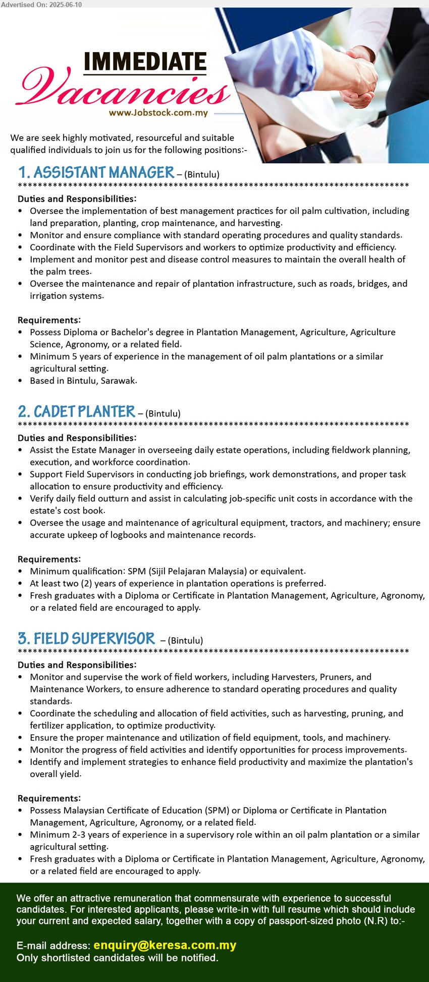 ADVERTISER - 1. ASSISTANT MANAGER (Bintulu), Diploma or Bachelor's Degree in Plantation Management, Agriculture, Agriculture Science, Agronomy,...
2. CADET PLANTER (Bintulu), SPM, At least two (2) years of experience in plantation operations is preferred.,...
3. FIELD SUPERVISOR (Bintulu), (SPM) or Diploma or Certificate in Plantation Management, Agriculture, Agronomy,...
Email resume.