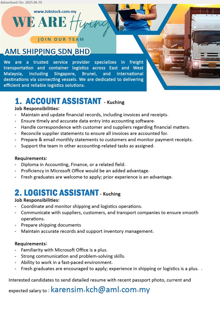 AML SHIPPING SDN BHD - 1. ACCOUNT ASSISTANT (Kuching), Diploma in Accounting, Finance, Fresh graduates are welcome to apply; prior experience is an advantage,...
2. LOGISTIC ASSISTANT (Kuching), Fresh graduates are encouraged to apply; experience in shipping or logistics is a plus,...
Email resume.