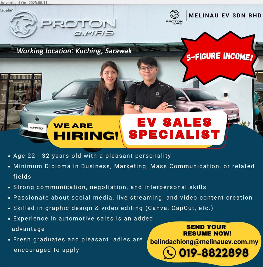 MELINAU EV SDN BHD - EV SALES SPECIALIST (Kuching), Diploma in Business, Marketing, Mass Communication, Aged between 21-32, Passion and believe in EV future,...
call/whatapp 019-8822898 or Email resume.