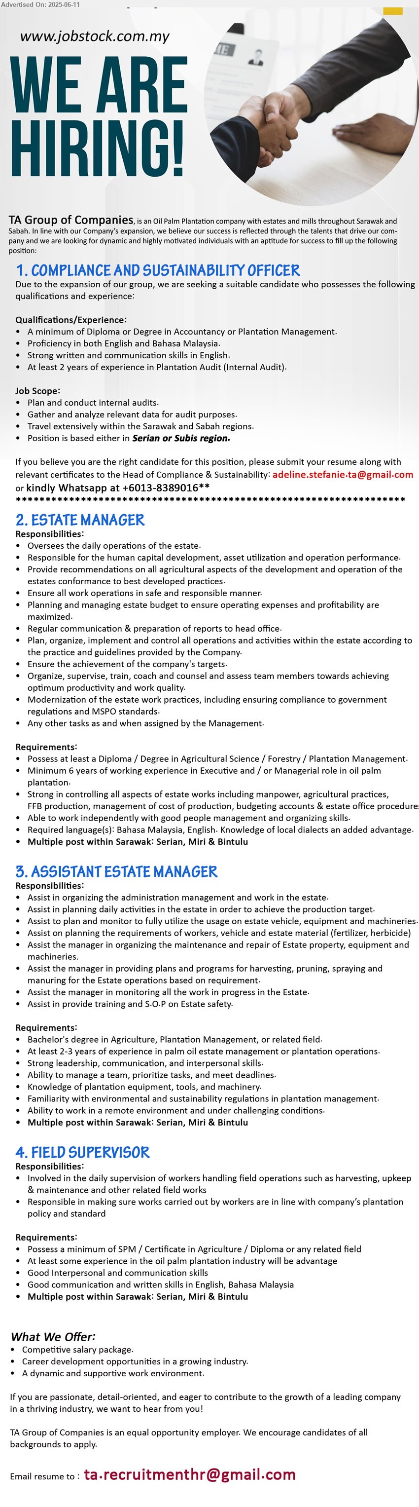 TA GROUP OF COMPANIES - 1. COMPLIANCE AND SUSTAINABILITY OFFICER (Serian or Subis region), Diploma or Degree in Accountancy or Plantation Management, At least 2 years of experience in Plantation Audit (Internal Audit)....
Whatsapp at +6013-8389016 or email resume
2. ESTATE MANAGER (Serian, Miri & Bintulu), Diploma / Degree in Agricultural Science / Forestry / Plantation Management,...
3. ASSISTANT ESTATE MANAGER (Serian, Miri & Bintulu), Bachelor's Degree in Agriculture, Plantation Management,...
4. FIELD SUPERVISOR (Serian, Miri & Bintulu), SPM / Certificate in Agriculture / Diploma,...
Email resume.