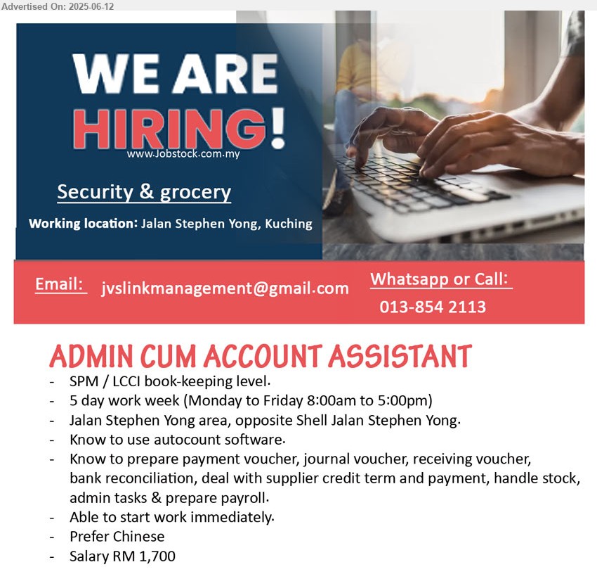 ADVERTISER (Security & Grocery) - ACCOUNT CUM ADMIN ASSISTANT (Kuching), SPM / LCCI book-keeping level, Know to use autocount software,...
Whatsapp / Call : 013-8542113 / Email resume.