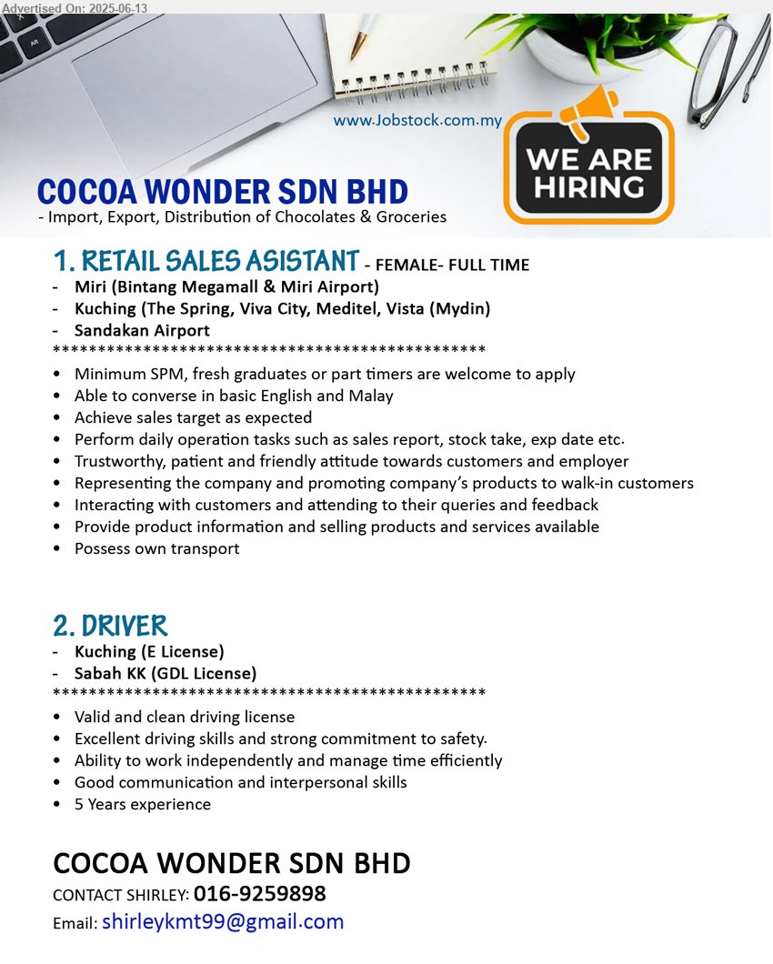 COCOA WONDER SDN BHD - 1. RETAIL SALES ASISTANT (Miri, Kuching, Sandakan), Female, Full Time, SPM, fresh graduates or part timers are welcome to apply, ...
2. DRIVER (Kuching - E license, KK-GDL License), Valid and clean driving license, 5 yrs. exp., ,...
Contact: 016-9259898 / Email resume.