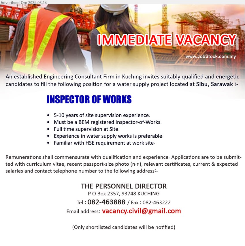 ADVERTISER (Engineering Consultant Firm) - INSPECTOR OF WORKS (Sibu), 5-10 years of site supervision experience, must be a BEM registered Inspector-of-Works
, Familiar with HSE requirement at work site,...
Call 082-463888 / Email resume.