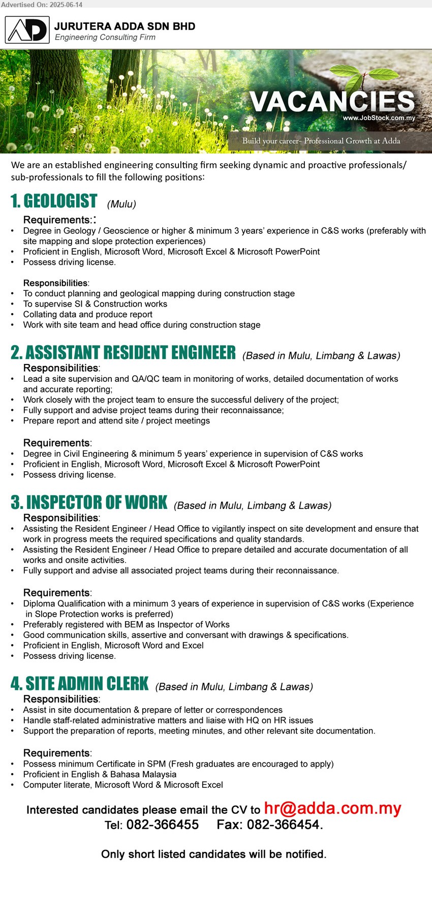 JURUTERA ADDA SDN BHD - 1. GEOLOGIST (Mulu), Degree in Geology / Geoscience or higher & minimum 3 yrs. exp.,...
2. ASSISTANT RESIDENT ENGINEER (Mulu, Limbang & Lawas), Degree in Civil Engineering & minimum 5 yrs. exp.,...
3. INSPECTOR OF WORK (Mulu, Limbang & Lawas), Diploma Qualification with a minimum 3 years of experience in supervision of C&S works ,...
4. SITE ADMIN CLERK (Mulu, Limbang & Lawas), Certificate in SPM (Fresh graduates are encouraged to apply),...
Call 082-366455 / Email resume.