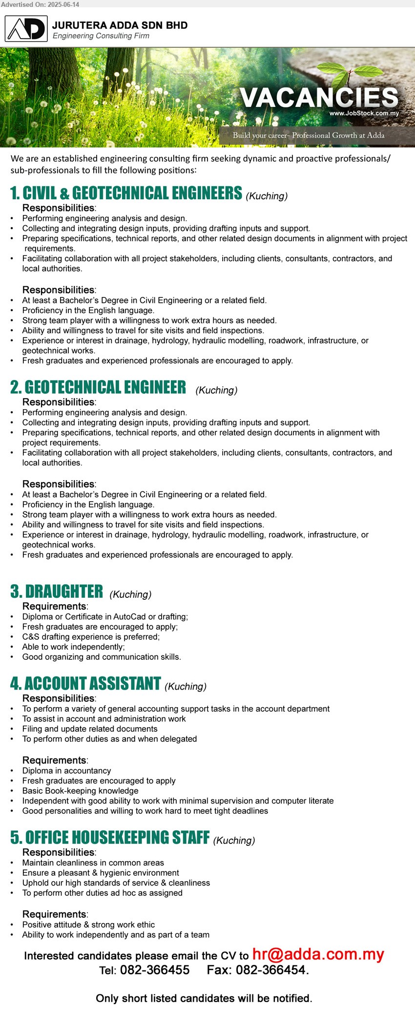 JURUTERA ADDA SDN BHD - 1. CIVIL & GEOTECHNICAL ENGINEERS (Kuching), Bachelor’s Degree in Civil Engineering, Fresh graduates and experienced professionals are encouraged to apply,...
2. GEOTECHNICAL ENGINEER (Kuching), Bachelor’s Degree in Civil Engineering, Fresh graduates and experienced professionals are encouraged to apply,...
3. DRAUGHTER (Kuching), Diploma or Certificate in AutoCad or drafting, Fresh graduates are encouraged to apply,...
4. ACCOUNT ASSISTANT (Kuching), Diploma in Accountancy, Fresh graduates are encouraged to apply
,...
5. OFFICE HOUSEKEEPING STAFF (Kuching), Positive attitude & strong work ethic, Maintain cleanliness in common areas,...
Call 082-366455 / Email resume.