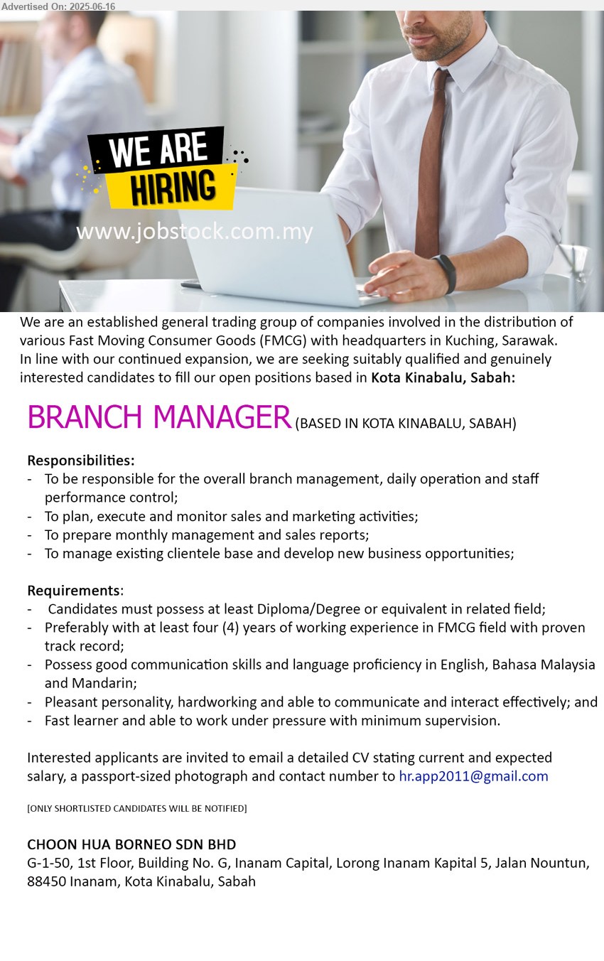 CHOON HUA BORNEO SDN BHD - BRANCH MANAGER (Kota Kinabalu), Diploma/Degree, 4 yrs. exp. in FMCG field, Possess good communication skills and language proficiency in English, Bahasa Malaysia and Mandarin,...
Email resume.