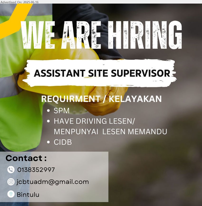 ADVERTISER - ASSISTANT SITE SUPERVISOR (Bintulu), SPM, have driving license, CIDB,...
Call 013-8352997 / Email resume.