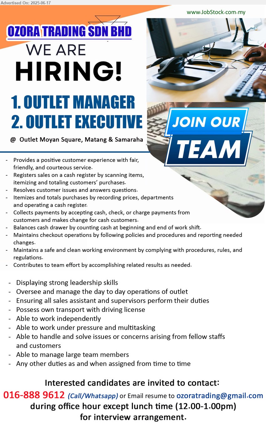 OZORA TRADING SDN BHD - 1. OUTLET MANAGER (kuching - Moyan Square, Matang, Samarahan).
2. OUTLET EXECUTIVE (kuching - Moyan Square, Matang, Samarahan).
*** Strong leadership skills, oversee and manage day to day outlet operation, own transport, able to work independently, able to manage large team members, ...
016-8889612 (Call/Whatsapp) / Email resume.