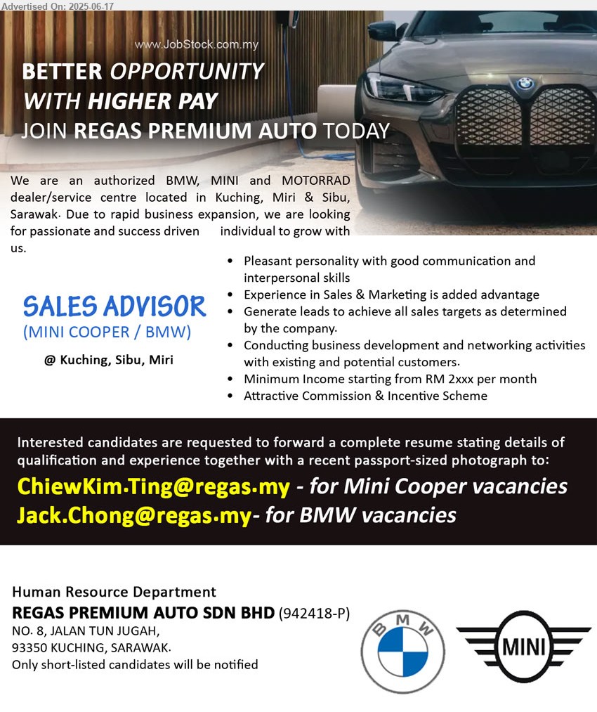 REGAS PREMIUM AUTO SDN BHD - SALES ADVISOR (MINI COOPER / BMW) (Kuching, Sibu, Miri), Minimum Income starting from RM 2xxx per month, Experience in Sales & Marketing is added advantage,...
Email resume.