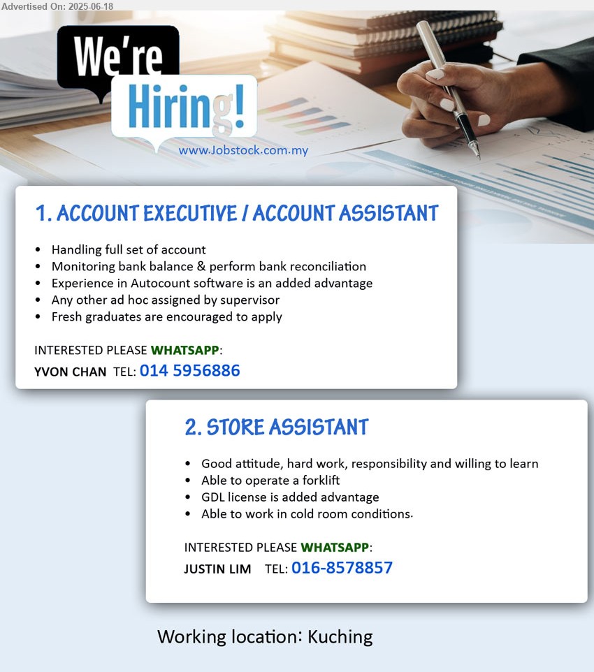 ADVERTISER - 1. ACCOUNT EXECUTIVE / ACCOUNT ASSISTANT (Kuching), Experience in Autocount software is an added advantage, Fresh graduates are encouraged to apply,...
Whatsapp: 014-5956886
2. STORE ASSISTANT (Kuching), GDL license is added advantage, Able to operate a forklift,...
Whatsapp: 016-8578857