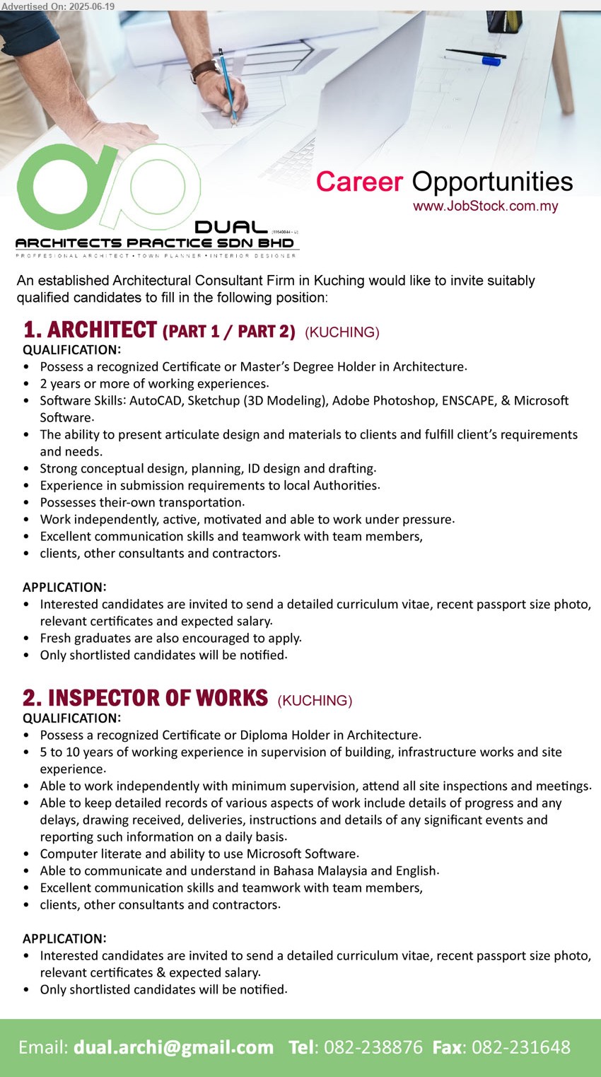 DUAL ARCHITECTS PRACTICE SDN BHD - 1. ARCHITECT (PART 1 / PART 2) (Kuching), Certificate or Master’s Degree Holder in Architecture, Software Skills: AutoCAD, Sketchup (3D Modeling), Adobe Photoshop, ENSCAPE, & Microsoft Software.,...
2. INSPECTOR OF WORKS (Kuching), Certificate or Diploma Holder in Architecture., 5 to 10 years of working experience in supervision of building, infrastructure works and site experience.,...
Call 082-238876 / Email resume.