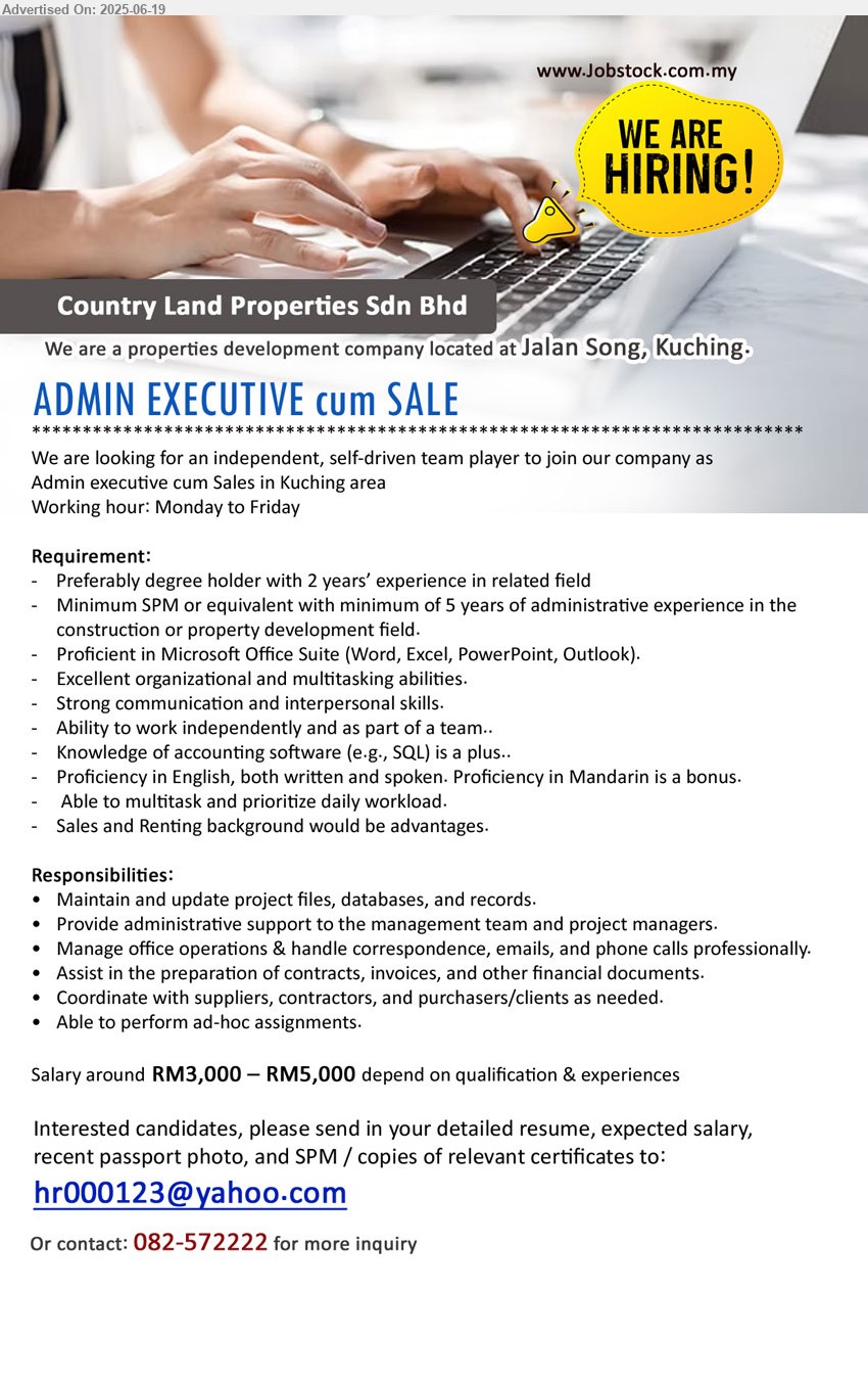 COUNTRY LAND PROPERTIES SDN BHD - ADMIN EXECUTIVE cum SALE (Kuching), Salary around RM3,000 – RM5,000, Preferably degree holder with 2 years’ experience in related field, Minimum SPM or equivalent with minimum of 5 years of administrative experience in the construction or property development field.,...
Call 082-572222 / Email resume.
