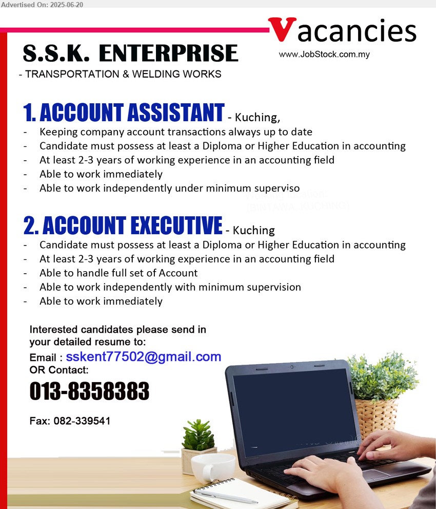 S.S.K. ENTERPRISE - 1. ACCOUNT ASSISTANT (Kuching), Diploma or Higher Education in accounting, 2-3 yrs. exp., keep transactions up to date, ...
2. ACCOUNT EXECUTIVE (Kuching), Diploma or Higher Education in accounting, 2-3 yrs. exp., handle full set account, ...
Call 013-8358383 / Email resume.