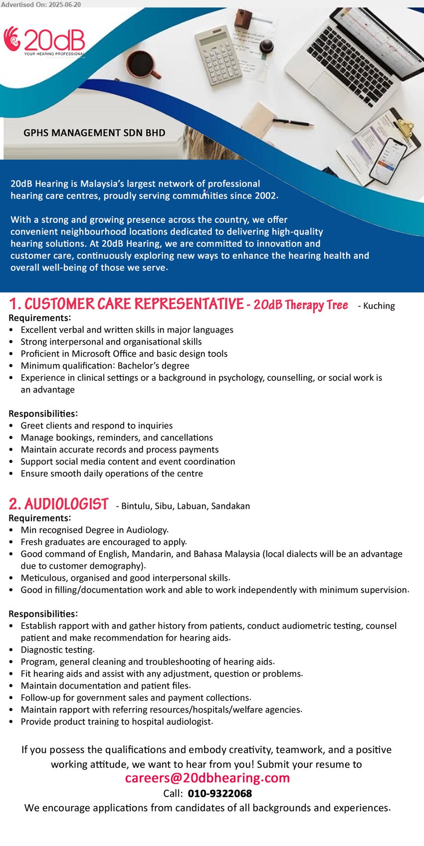 GPHS MANAGEMENT SDN BHD - 1. CUSTOMER CARE REPRESENTATIVE - 20dB Therapy Tree (Kuching), Min. Bs. Degree, excellent verbal and written skills, exp. in clinical setting or background in psychology, counselling or social works is an advantage, ,...
2. AUDIOLOGIST (Bintulu, Sibu, Labuan, Sandakan), Min recognised Degree in Audiology, Fresh graduates are encouraged to apply, ...
Email resume.
