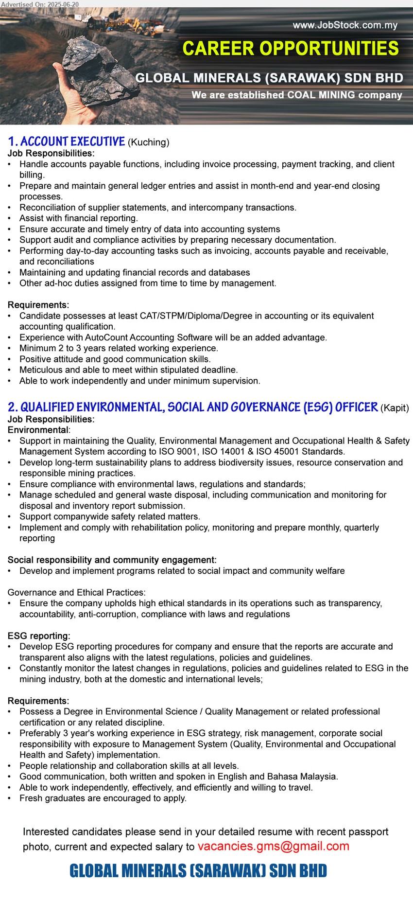 GLOBAL MINERALS (SARAWAK) SDN BHD - 1. ACCOUNT EXECUTIVE (Kuching), CAT/STPM/Diploma/Degree in Accounting, Experience with AutoCount Accounting Software will be an added advantage.
2. QUALIFIED ENVIRONMENTAL, SOCIAL AND GOVERNANCE (ESG) OFFICER (Kapit), Degree in Environmental Science / Quality Management, Corporate Social Responsibility with exposure to Management System (Quality, Environmental and Occupational Health and Safety) implementation, ..
Email resume.