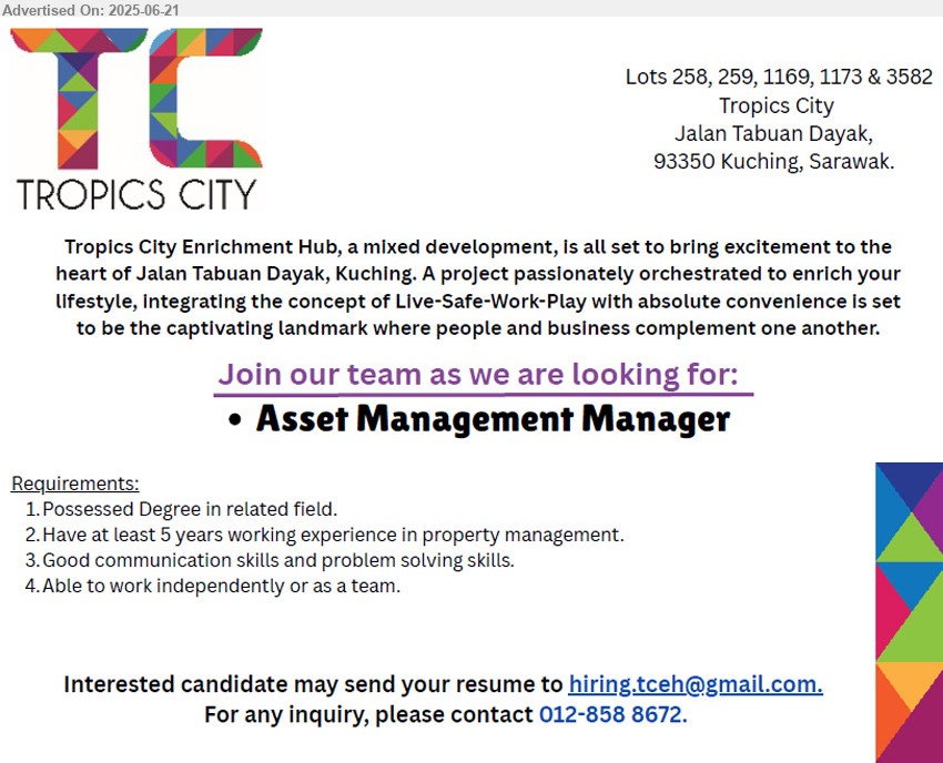 TROPICS CITY ENRICHMENT HUB - ASSET MANAGEMENT MANAGER (Kuching), Degree, Have at least 5 years working experience in property management,...
Contact 012-8588672 / Email resume.