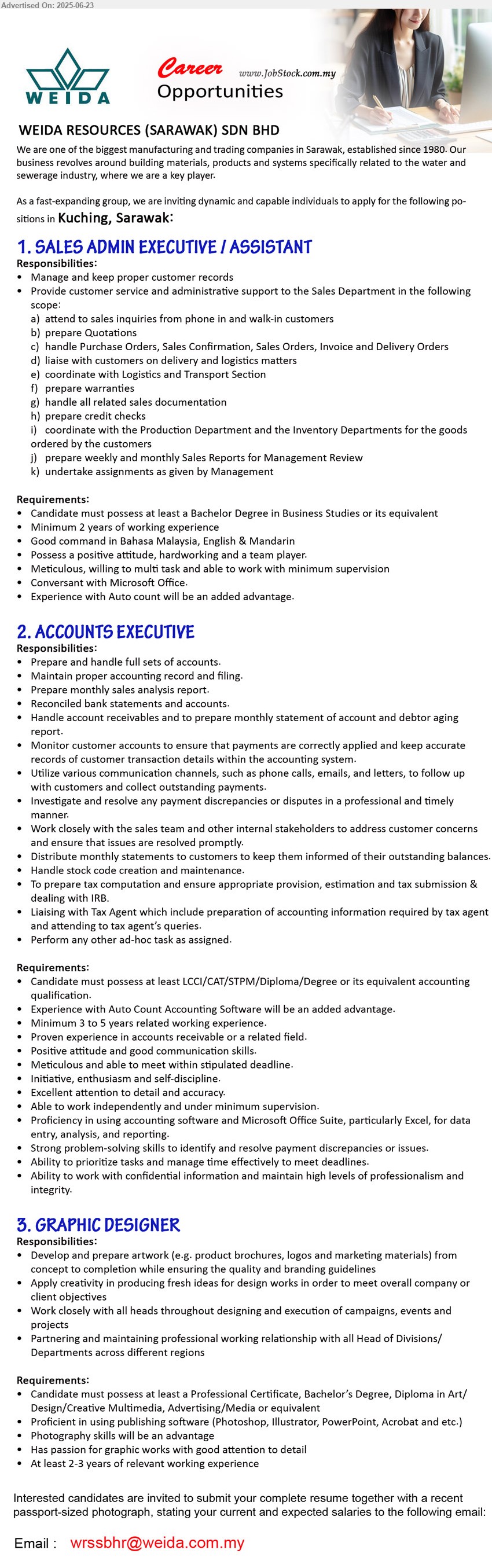 WEIDA RESOURCES (SARAWAK) SDN BHD - 1. SALES ADMIN EXECUTIVE / ASSISTANT (Kuching), Bachelor Degree in Business Studies, 2 yrs. exp.,...
2. ACCOUNTS EXECUTIVE (Kuching), LCCI/CAT/STPM/Diploma/Degree, Experience with Auto Count Accounting Software will be an added advantage.,...
3. GRAPHIC DESIGNER (Kuching), Professional Certificate, Bachelor’s Degree, Diploma in Art/Design/Creative Multimedia, Advertising/Media,...
Email resume.