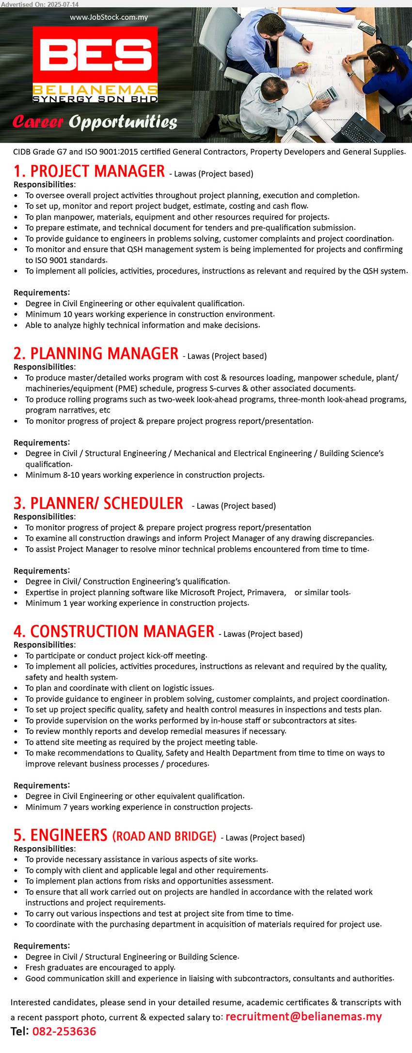 BELIANEMAS SYNERGY SDN BHD - 1. PROJECT MANAGER (Lawas), Degree in Civil Engineering, Minimum 10 years working experience in construction environment,...
2. PLANNING MANAGER (Lawas), Degree in Civil / Structural Engineering / Mechanical and Electrical Engineering / Building Science’s qualification, Minimum 8-10 years working experience in construction projects. ,...
3. PLANNER/ SCHEDULER (Lawas), Degree in Civil/ Construction Engineering’s qualification, Expertise in project planning software like Microsoft Project, Primavera,,...
4. CONSTRUCTION MANAGER (Lawas), Degree in Civil Engineering, Minimum 7 years working experience in construction projects.
,...
5. ENGINEERS (ROAD AND BRIDGE) (Lawas), Degree in Civil / Structural Engineering or Building Science, Fresh graduates are encouraged to apply.,...
Call 082-253636 / Email resume.

